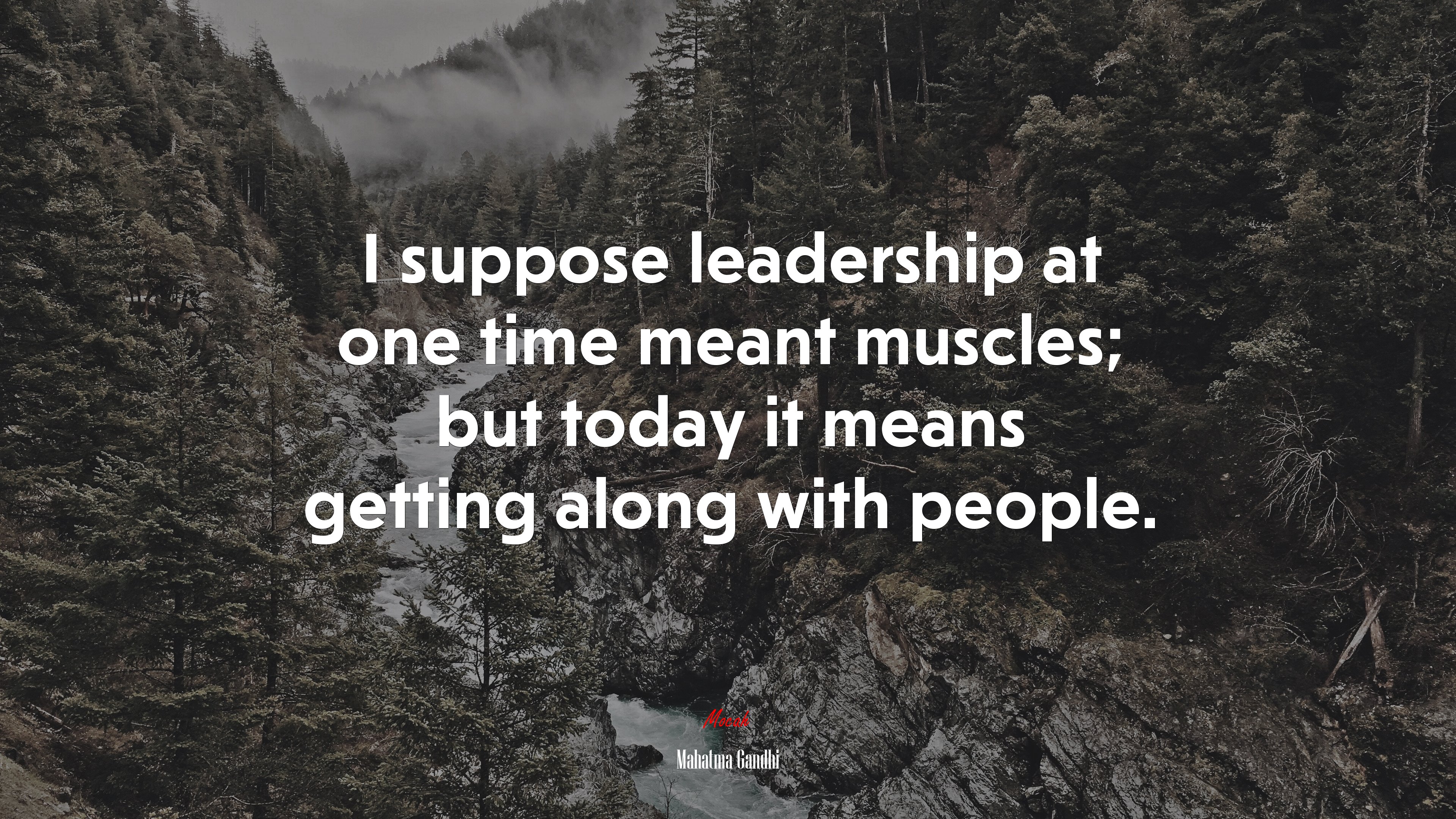 I suppose leadership at one time meant muscles; but today it means getting along with people. | Mahatma Gandhi quote HD Wallpaper