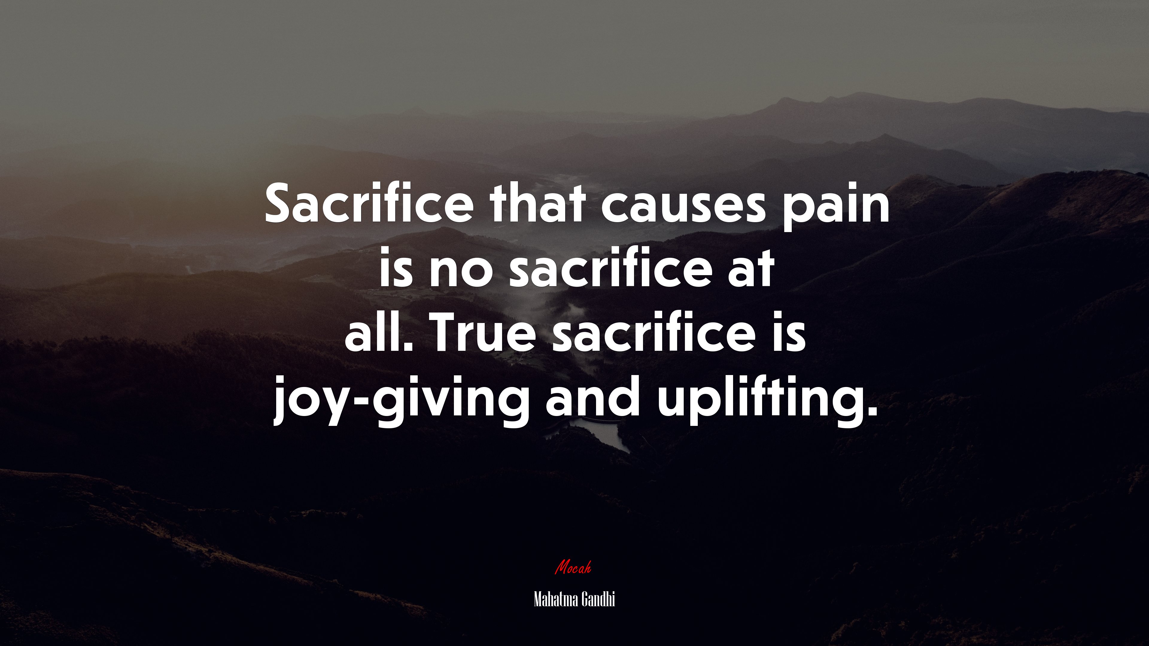 Sacrifice that causes pain is no sacrifice at all. True sacrifice is joy-giving and uplifting. | Mahatma Gandhi quote HD Wallpaper