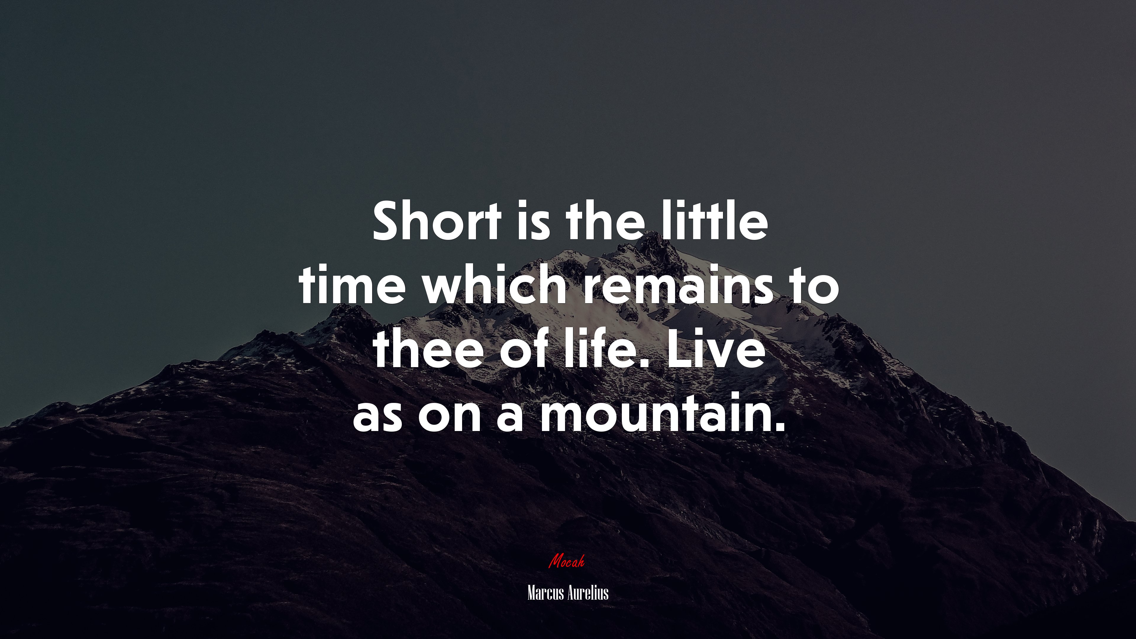 Short is the little time which remains to thee of life. Live as on a mountain. | Marcus Aurelius quote HD Wallpaper
