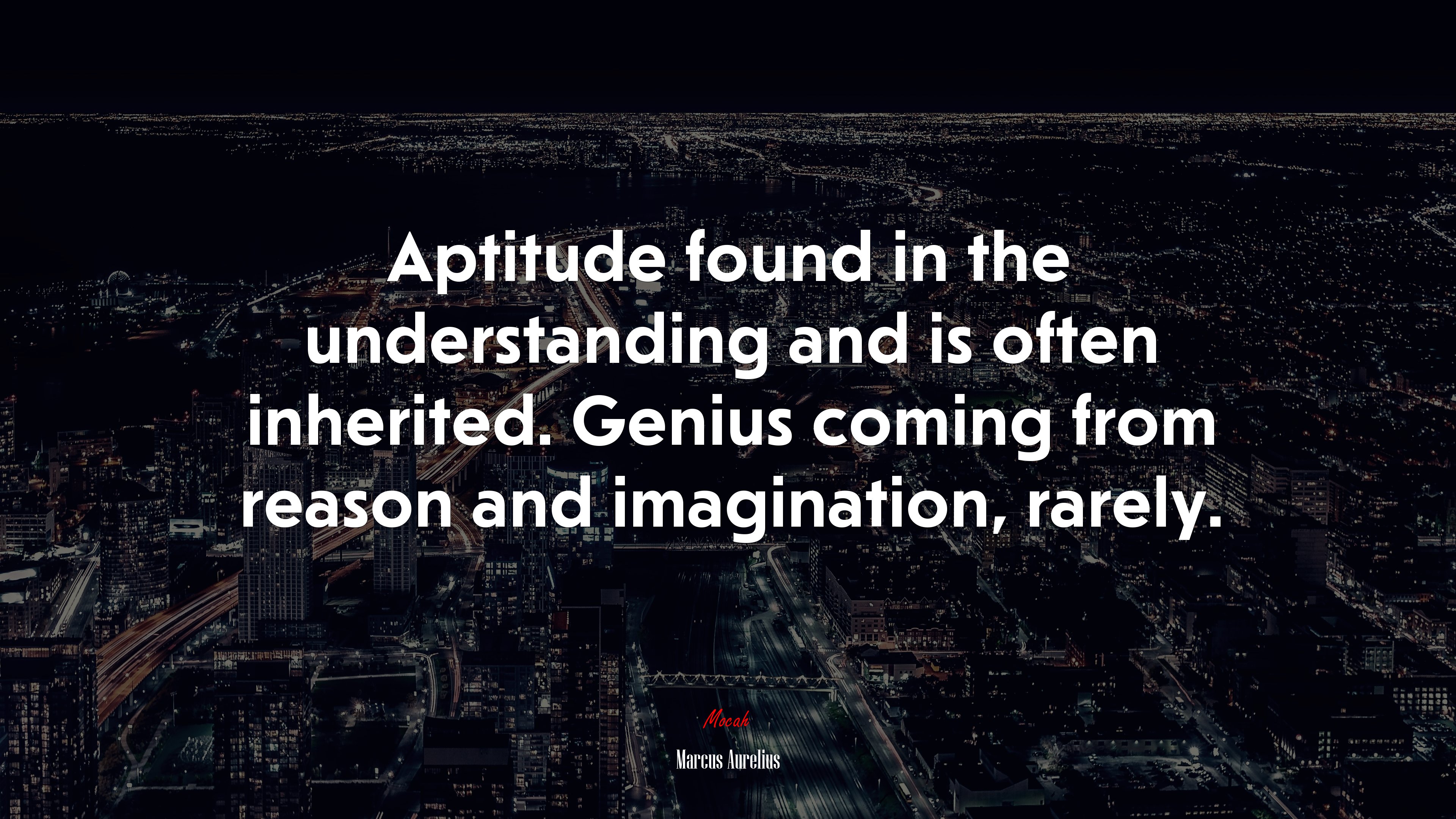 Aptitude found in the understanding and is often inherited. Genius coming from reason and imagination, rarely. | Marcus Aurelius quote HD Wallpaper