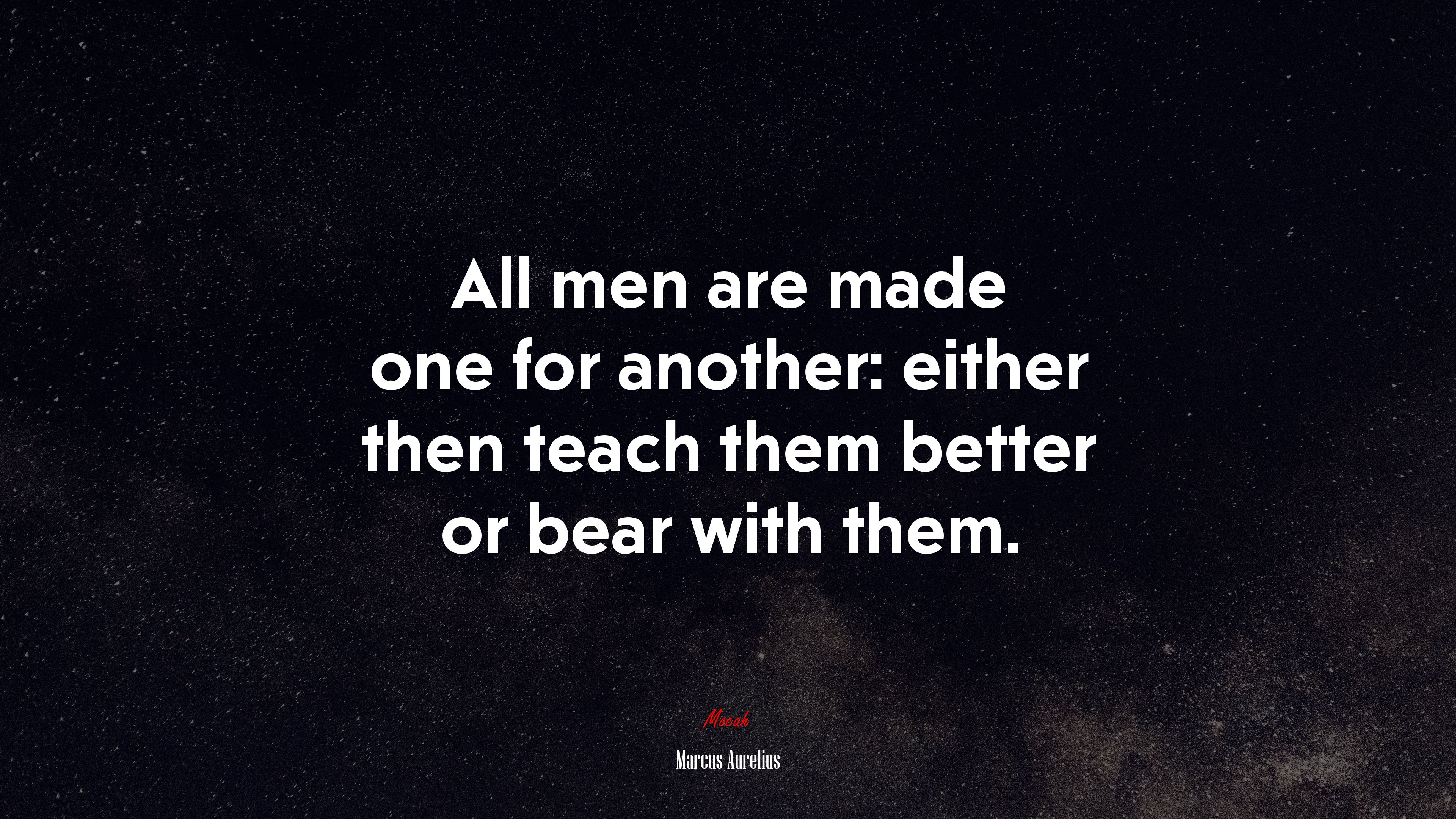 All men are made one for another: either then teach them better or bear with them. | Marcus Aurelius quote HD Wallpaper
