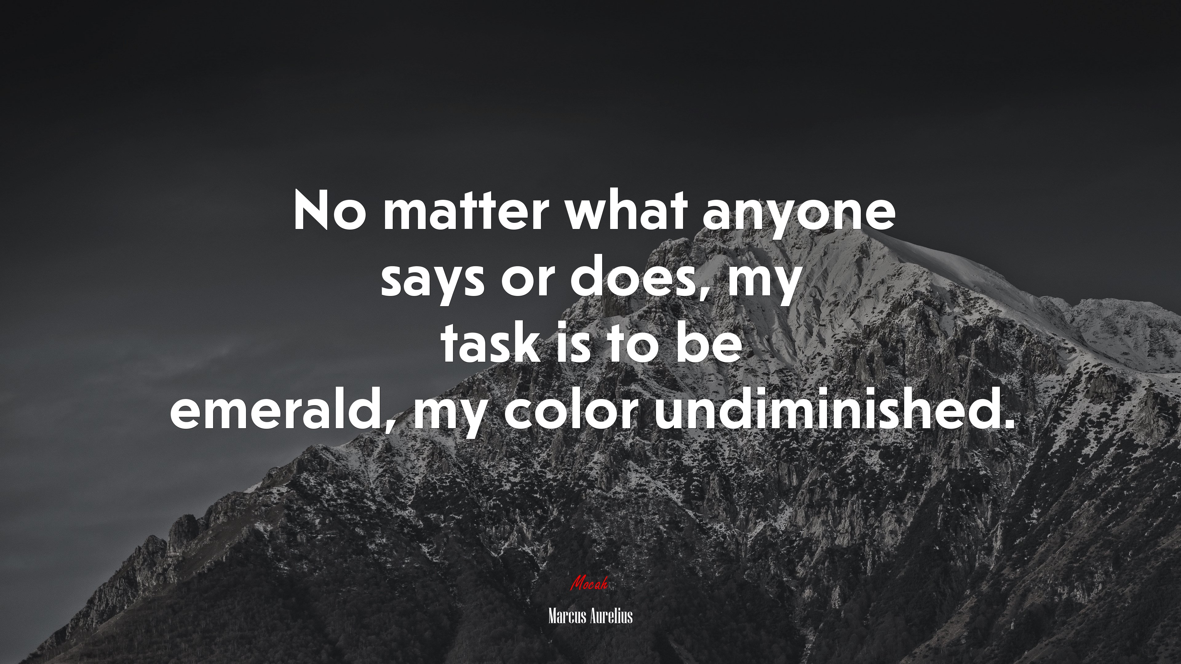 No matter what anyone says or does, my task is to be emerald, my color undiminished. | Marcus Aurelius quote HD Wallpaper