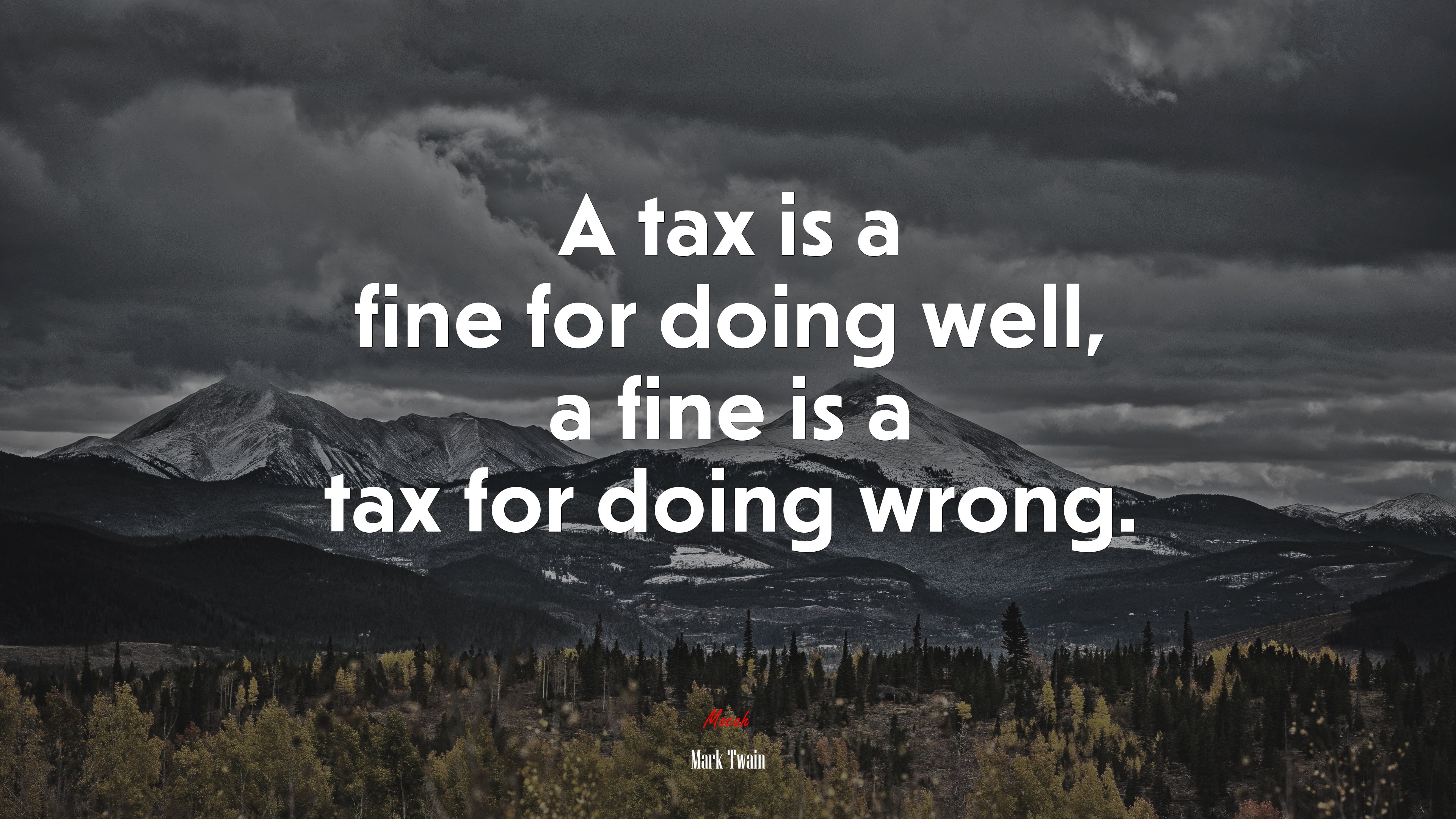 A tax is a fine for doing well, a fine is a tax for doing wrong. | Mark Twain quote HD Wallpaper