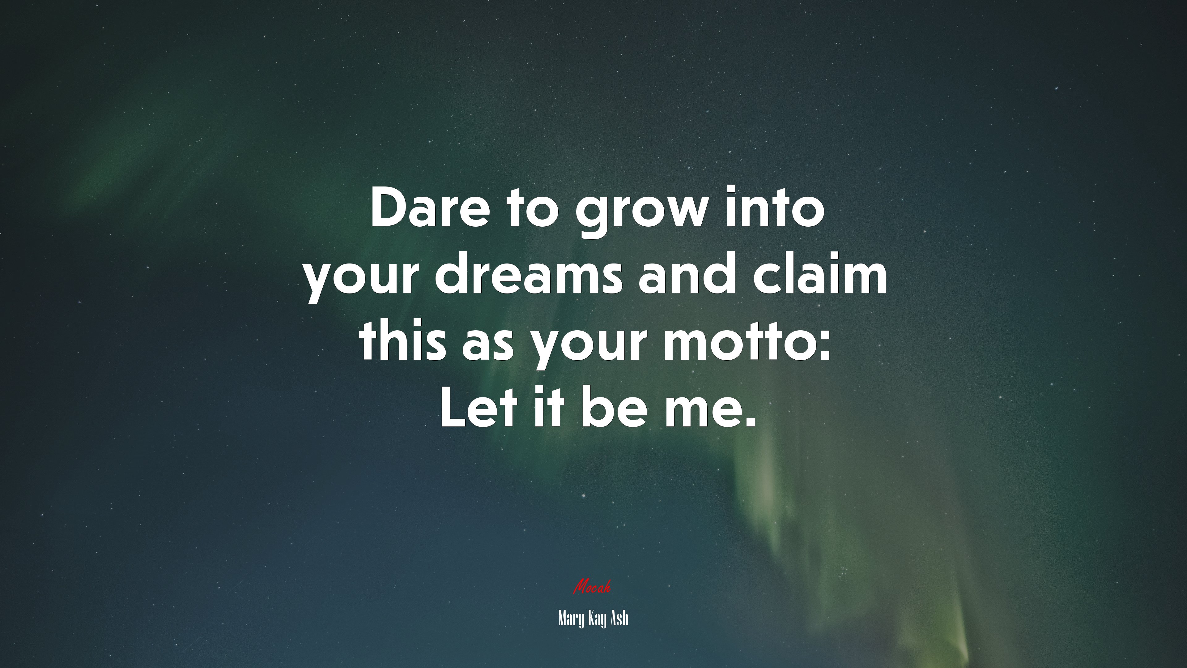 Dare to grow into your dreams and claim this as your motto: Let it be me. | Mary Kay Ash quote HD Wallpaper