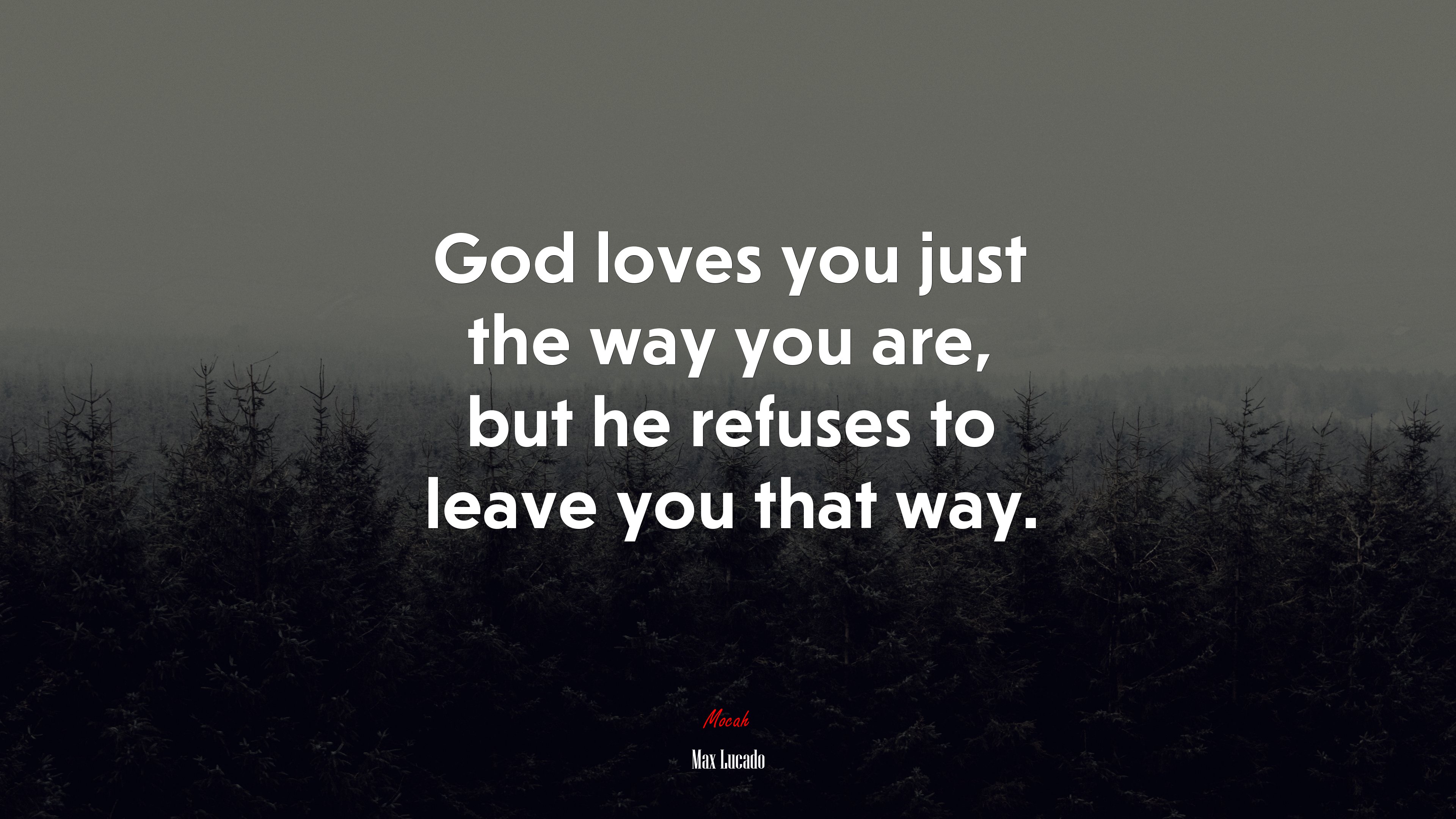 God loves you just the way you are, but he refuses to leave you that way. | Max Lucado quote HD Wallpaper