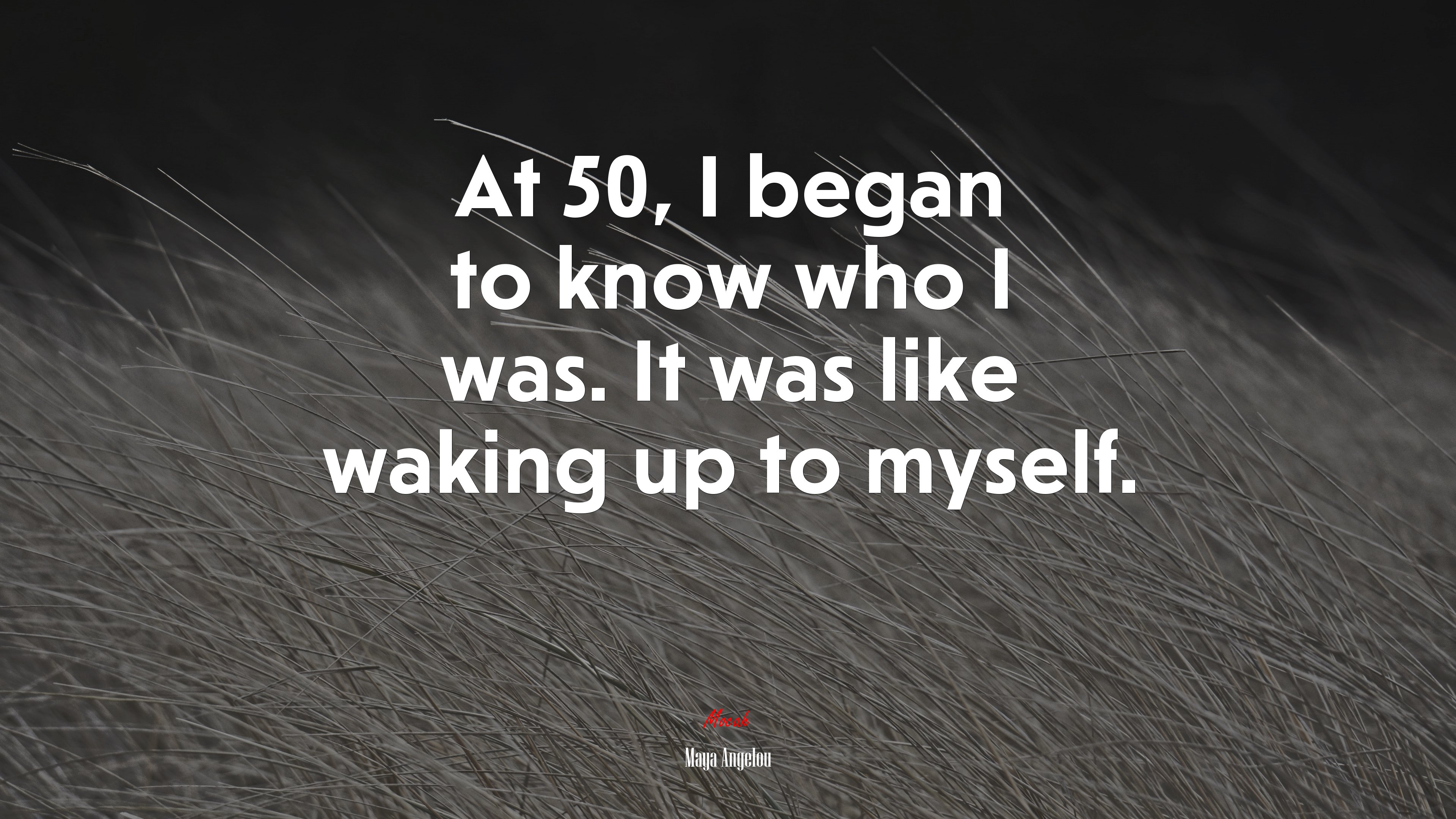 At 50, I began to know who I was. It was like waking up to myself. | Maya Angelou quote HD Wallpaper
