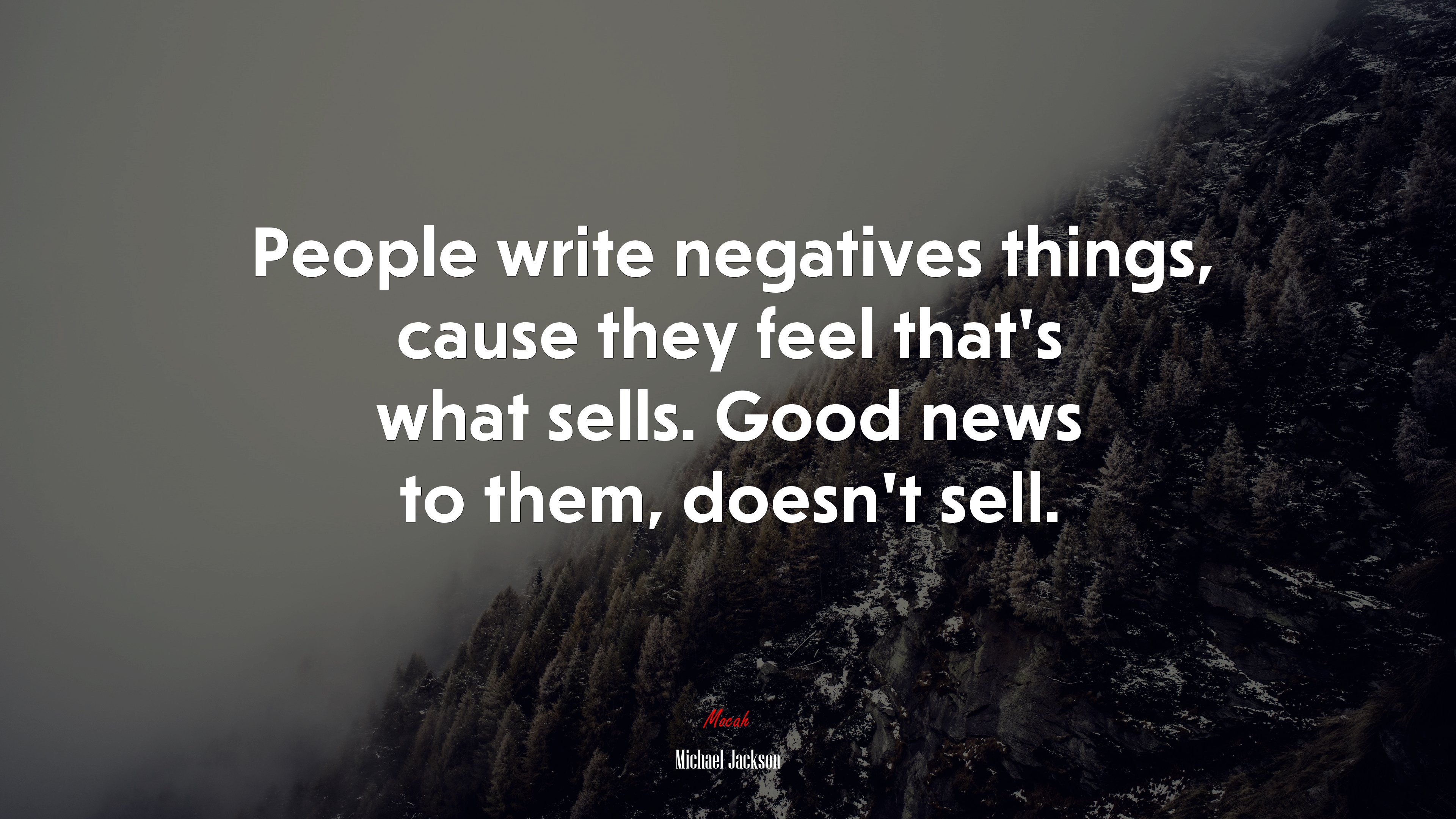 People write negatives things, cause they feel that’s what sells. Good news to them, doesn’t sell. | Michael Jackson quote HD Wallpaper