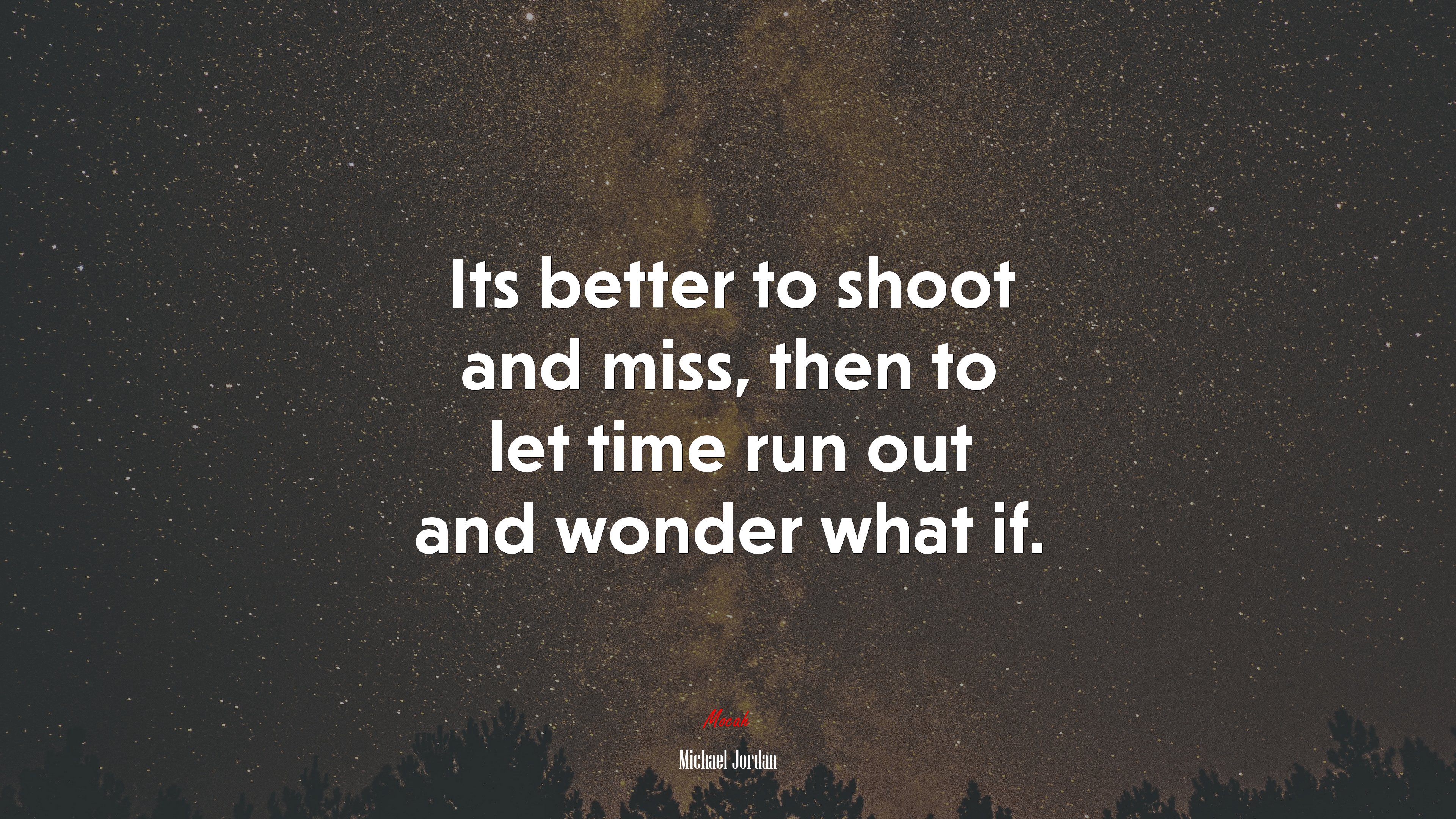 Its better to shoot and miss, then to let time run out and wonder what if. | Michael Jordan quote HD Wallpaper