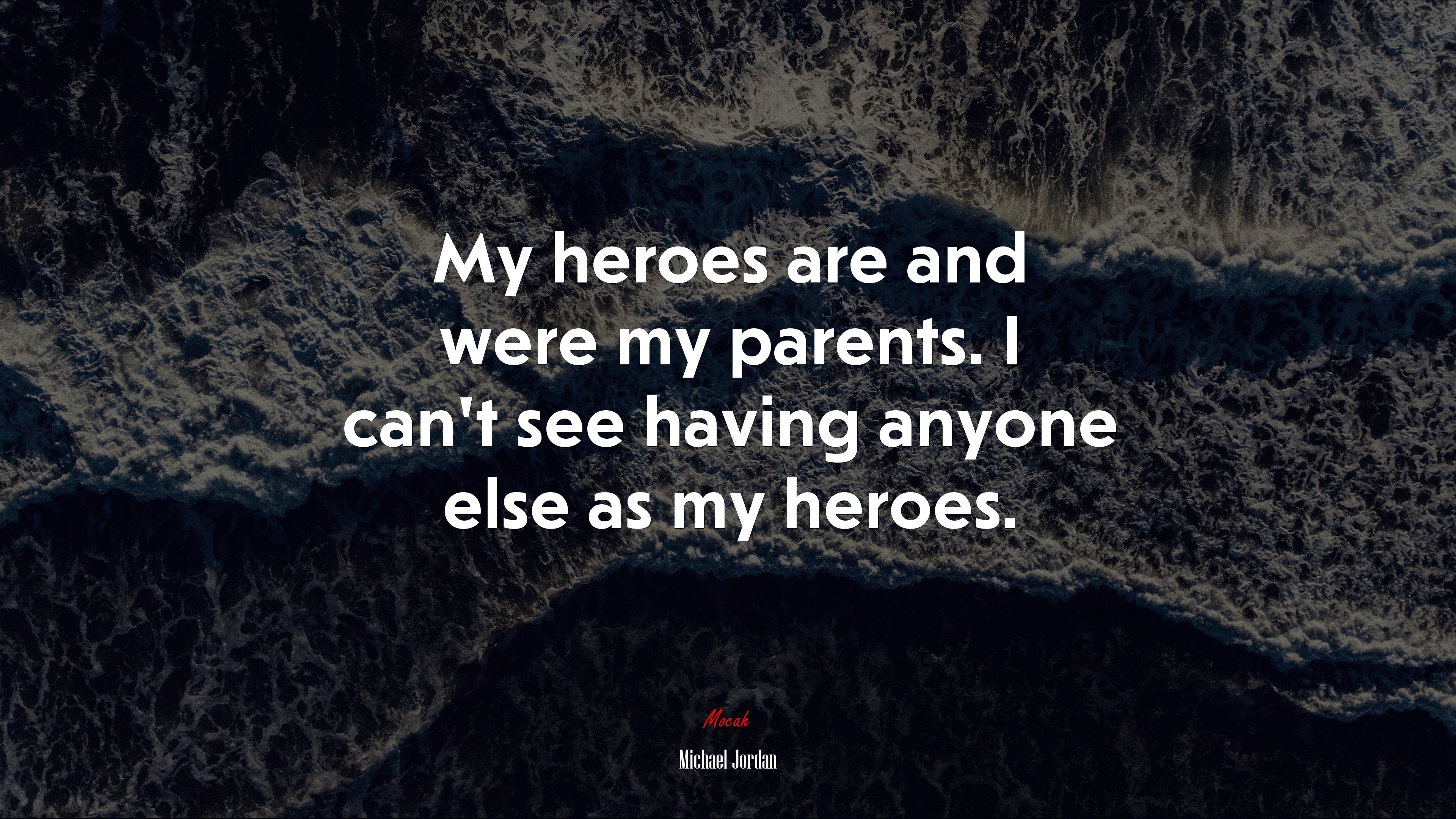 My heroes are and were my parents. I can’t see having anyone else as my heroes. | Michael Jordan quote HD Wallpaper