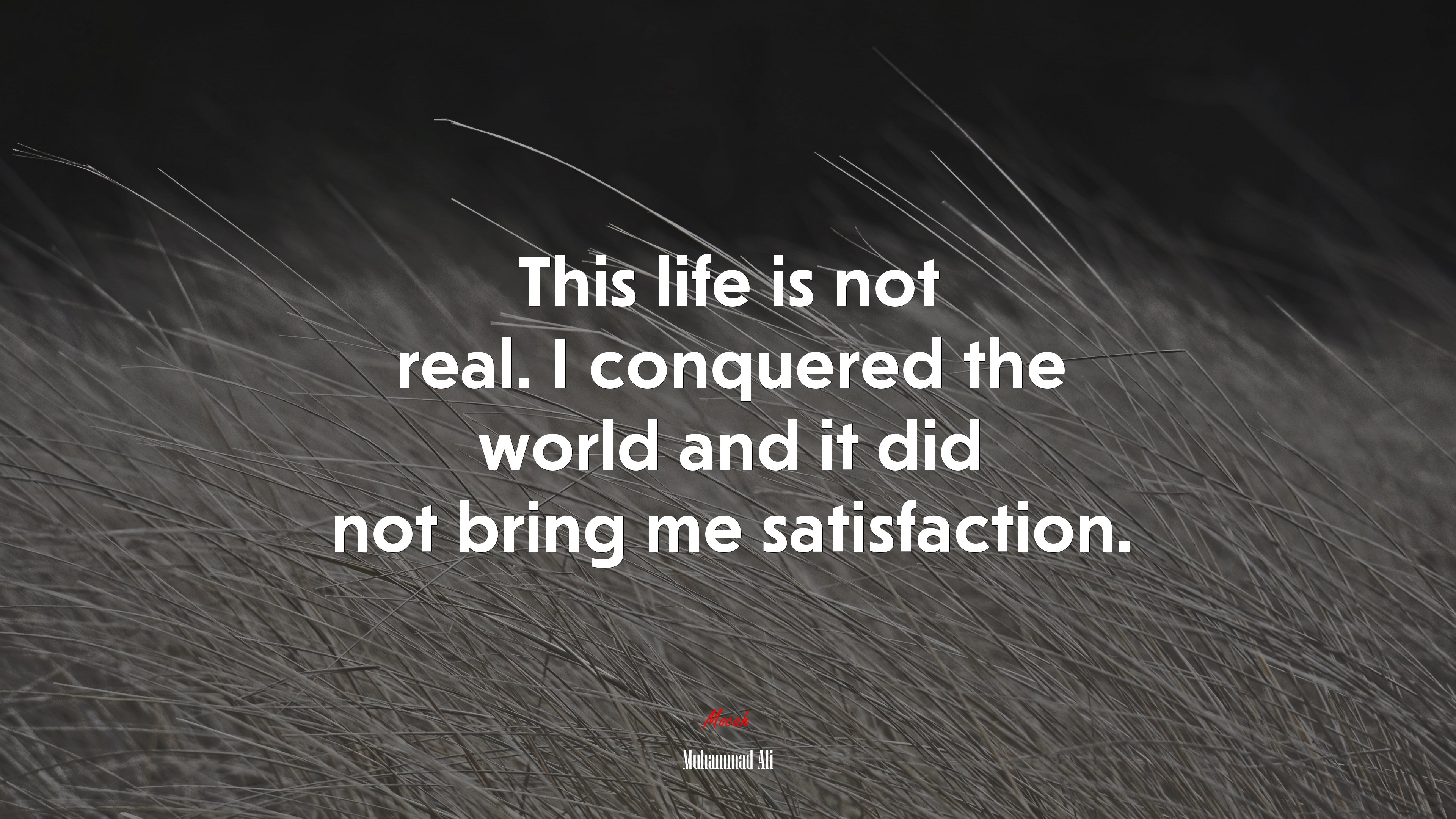 This life is not real. I conquered the world and it did not bring me satisfaction. | Muhammad Ali quote HD Wallpaper