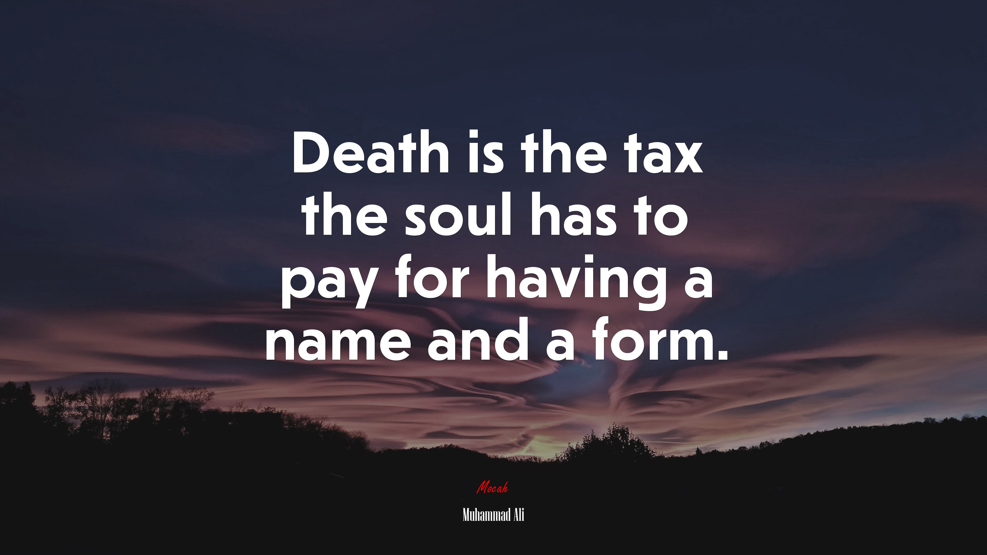 Death is the tax the soul has to pay for having a name and a form. | Muhammad Ali quote HD Wallpaper