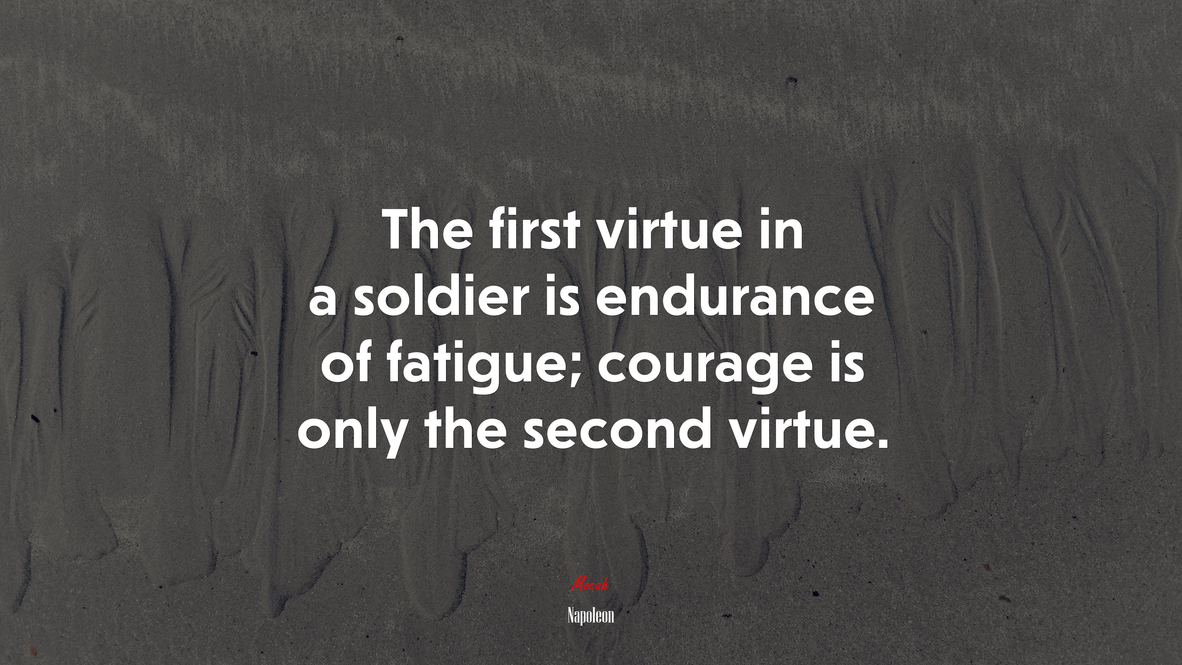 The first virtue in a soldier is endurance of fatigue; courage is only the second virtue. | Napoleon quote HD Wallpaper