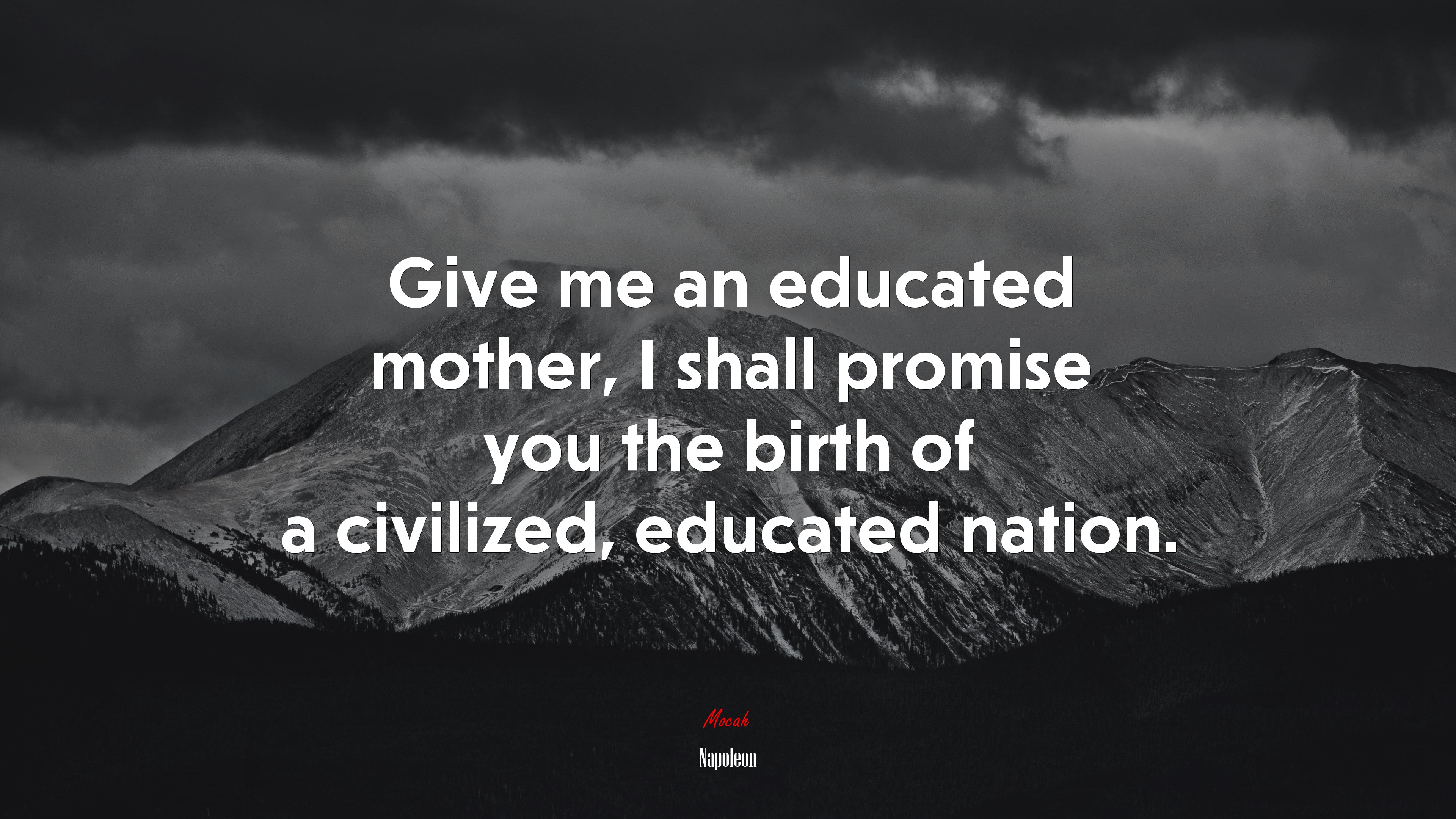 Give me an educated mother, I shall promise you the birth of a civilized, educated nation. | Napoleon quote HD Wallpaper