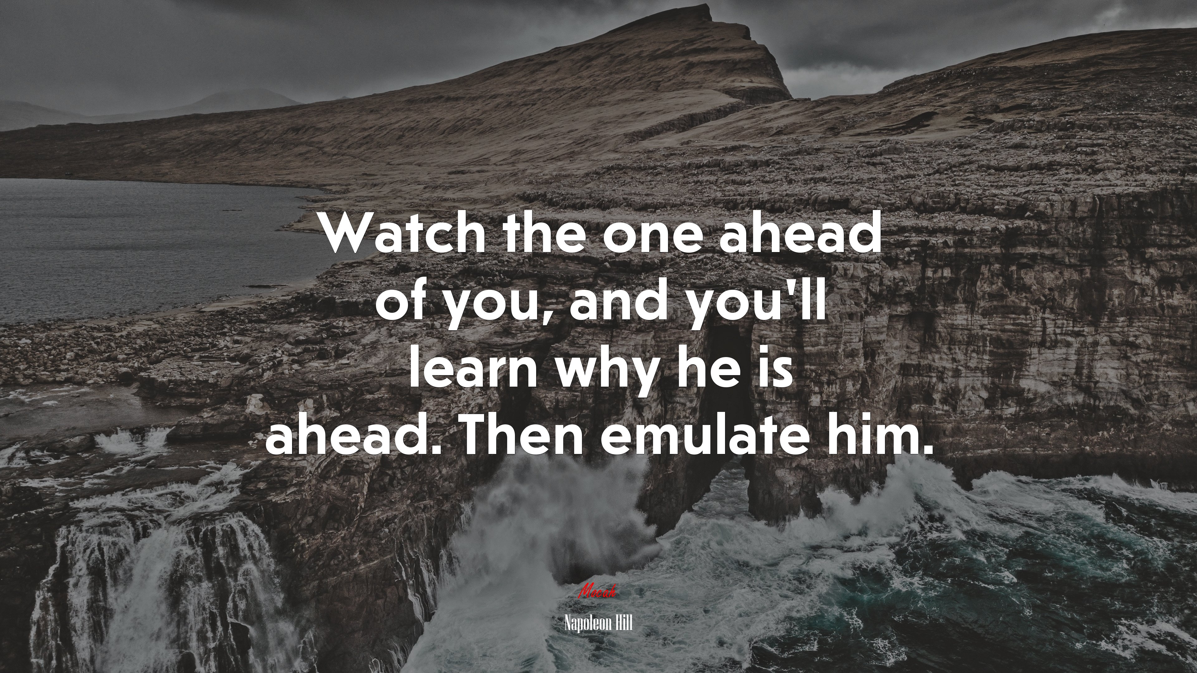 Watch the one ahead of you, and you’ll learn why he is ahead. Then emulate him. | Napoleon Hill quote HD Wallpaper
