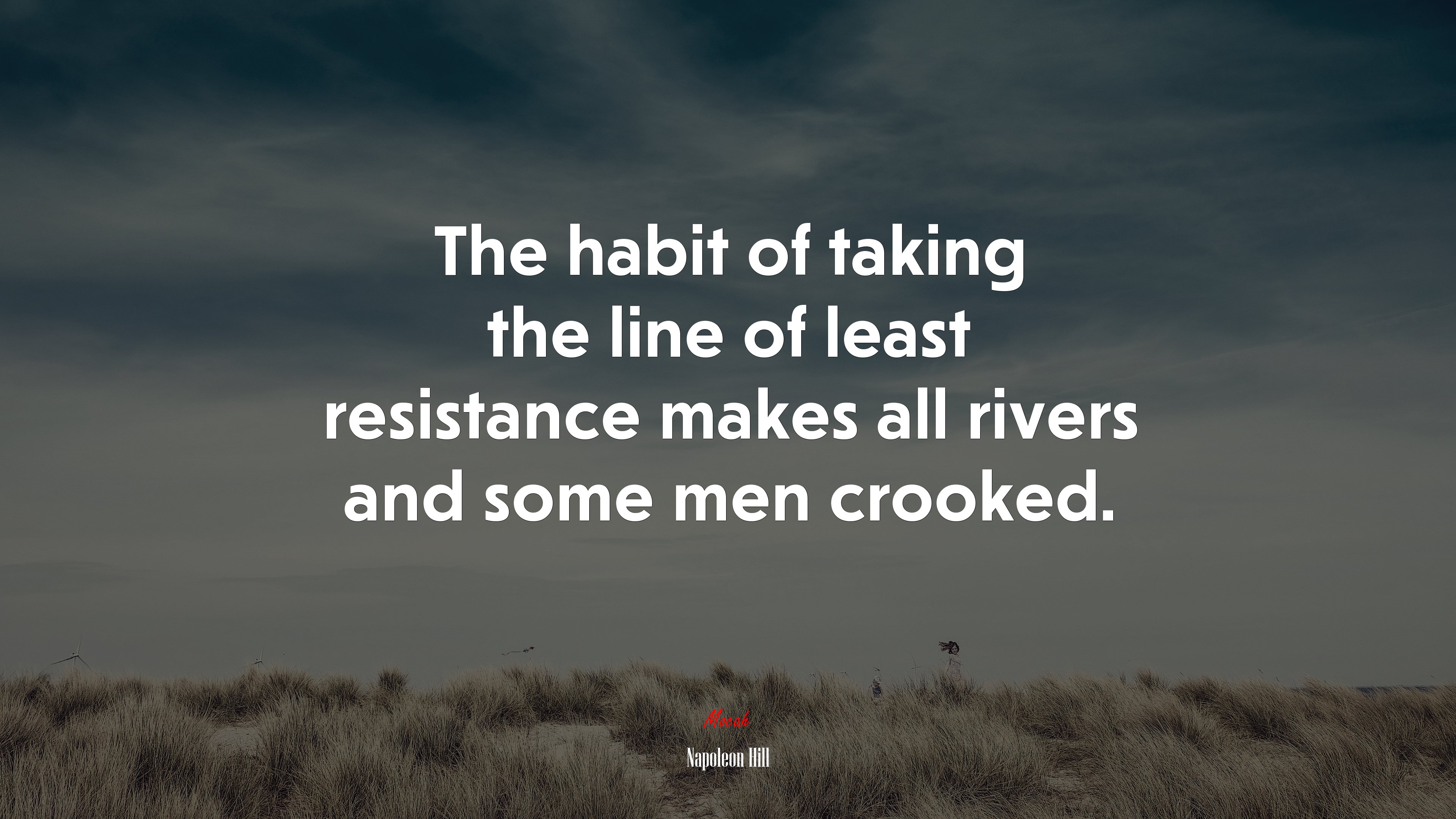 The habit of taking the line of least resistance makes all rivers and some men crooked. | Napoleon Hill quote HD Wallpaper