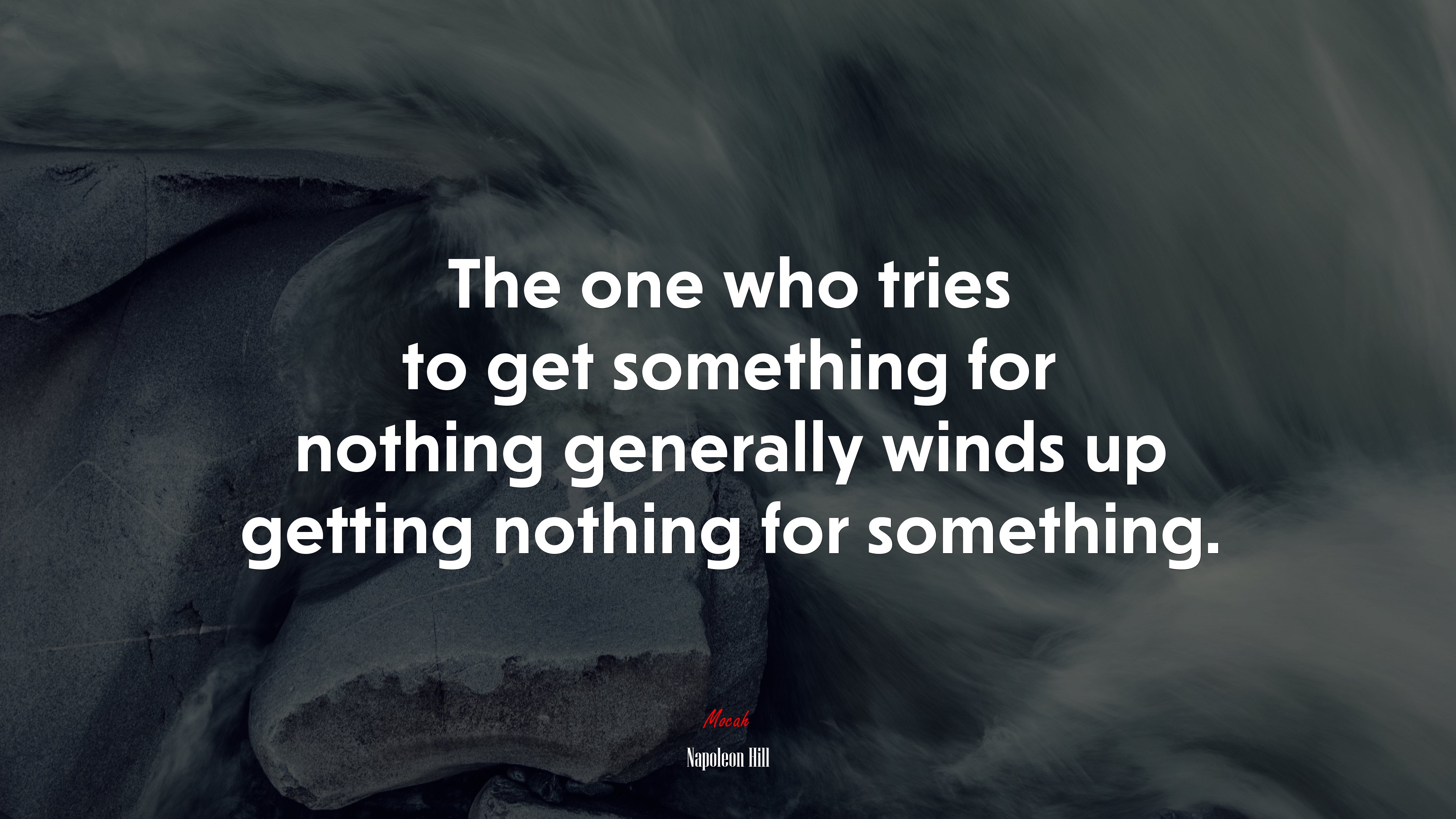 The one who tries to get something for nothing generally winds up getting nothing for something. | Napoleon Hill quote HD Wallpaper