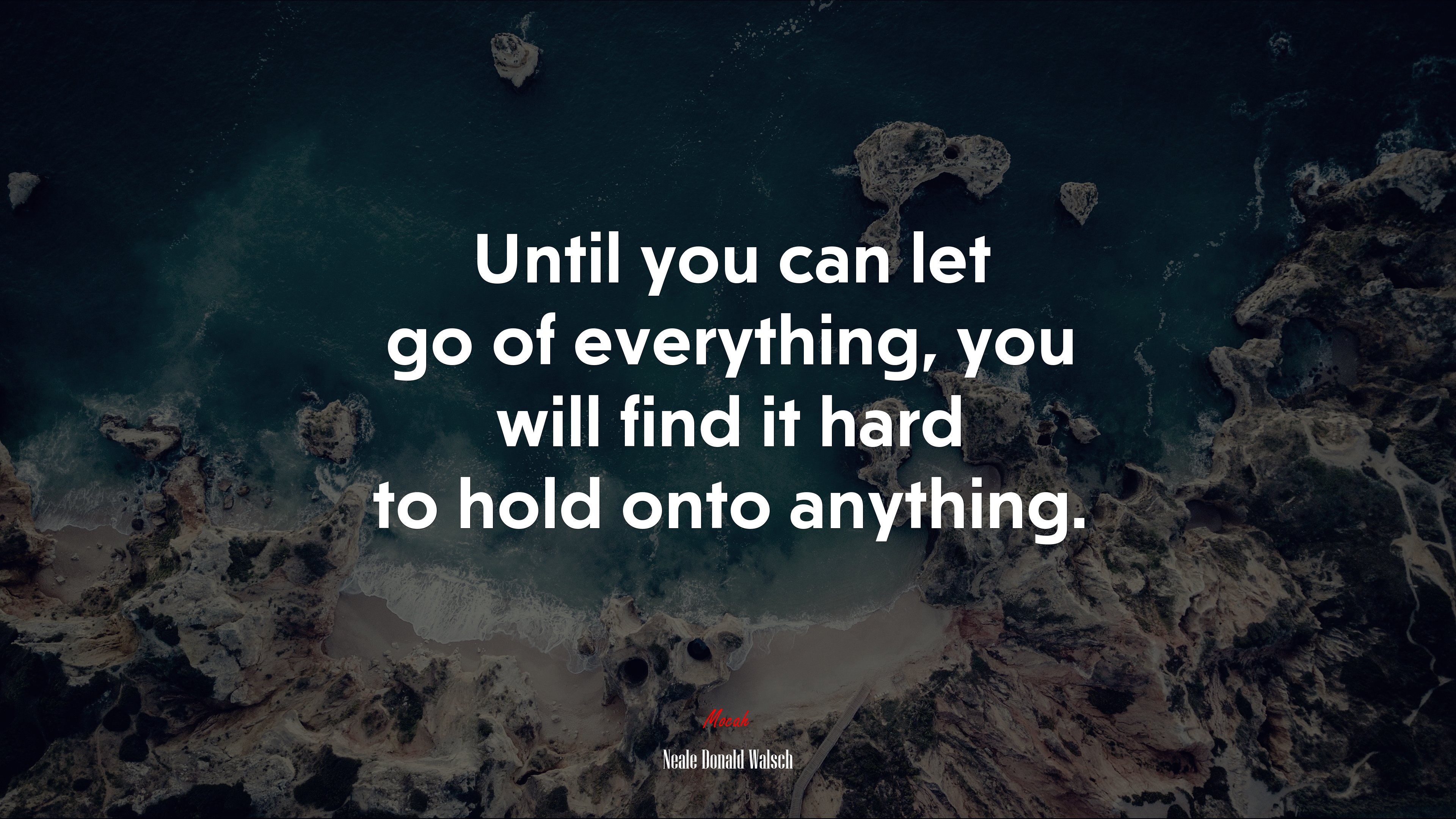 Until you can let go of everything, you will find it hard to hold onto anything. | Neale Donald Walsch quote HD Wallpaper