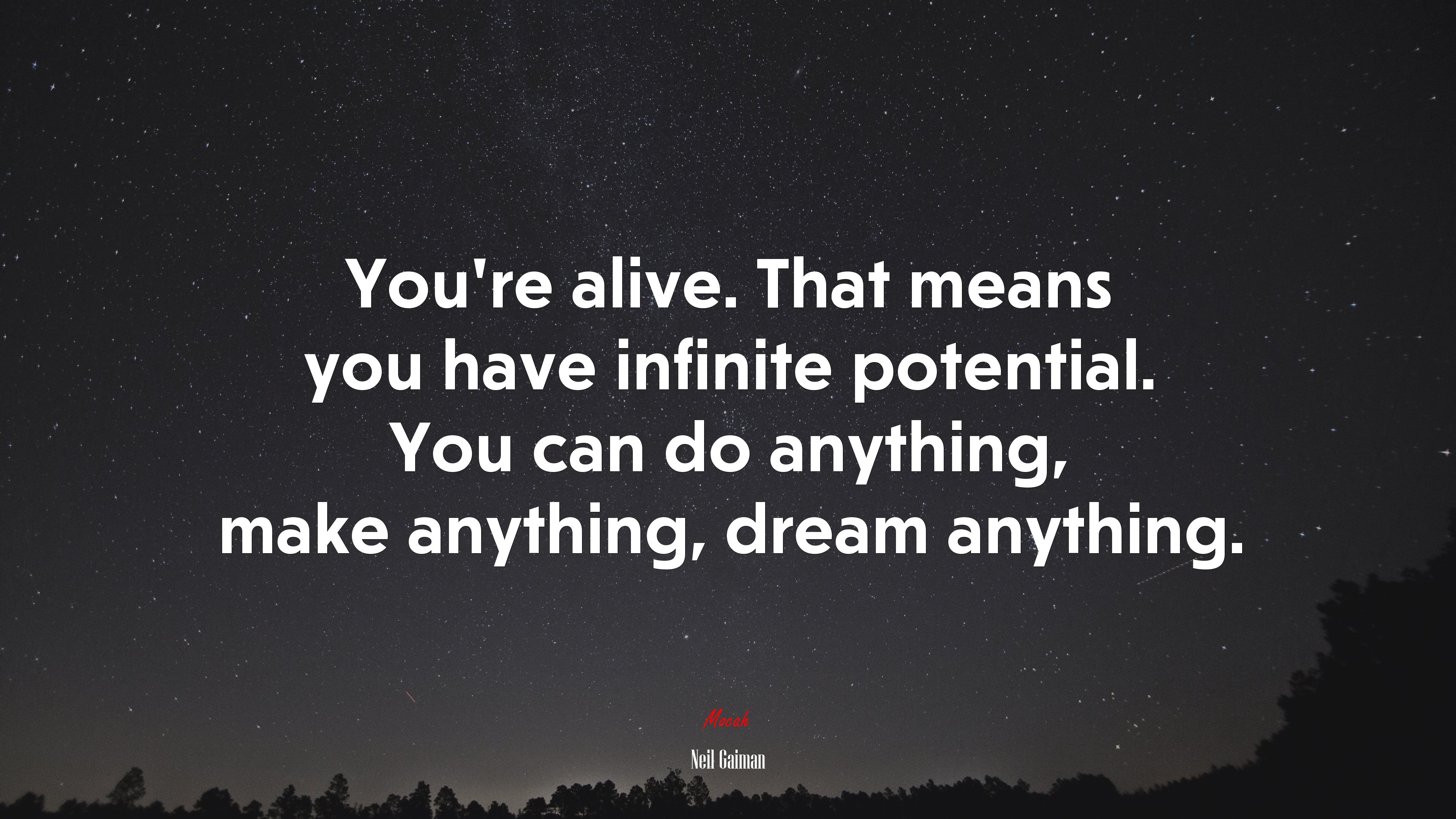 You’re alive. That means you have infinite potential. You can do anything, make anything, dream anything. | Neil Gaiman quote HD Wallpaper