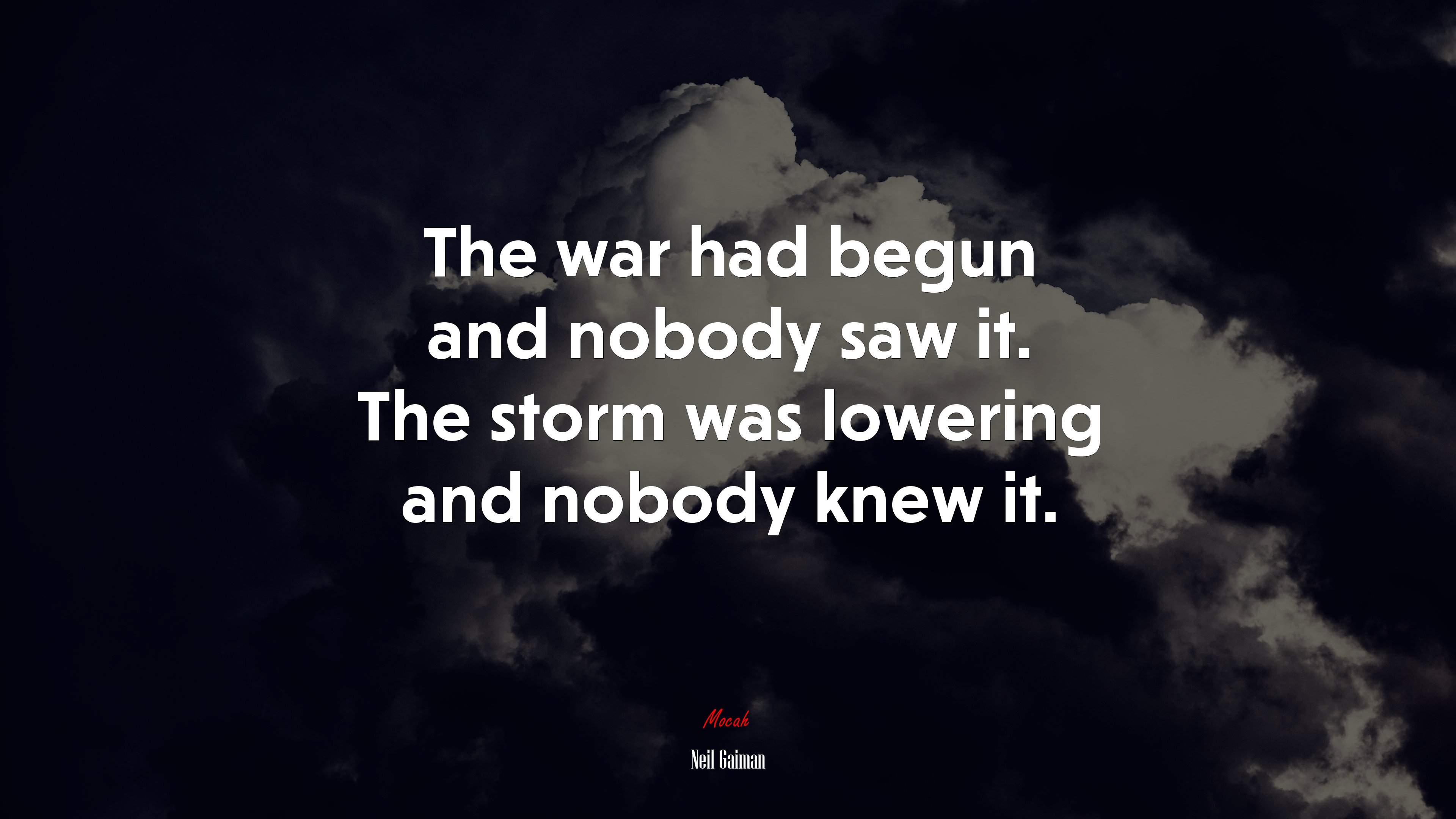 The war had begun and nobody saw it. The storm was lowering and nobody knew it. | Neil Gaiman quote HD Wallpaper