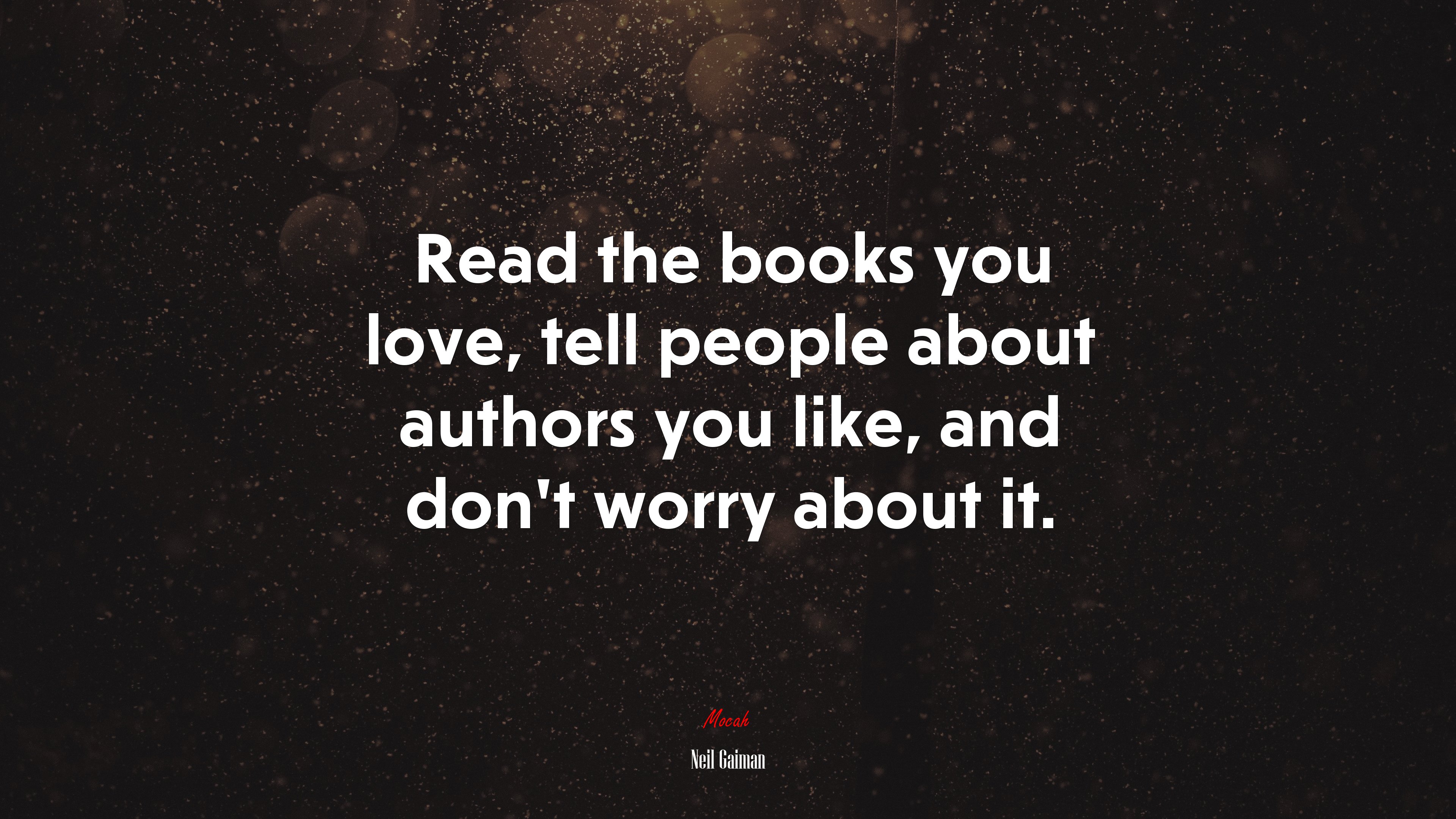 Read the books you love, tell people about authors you like, and don’t worry about it. | Neil Gaiman quote HD Wallpaper