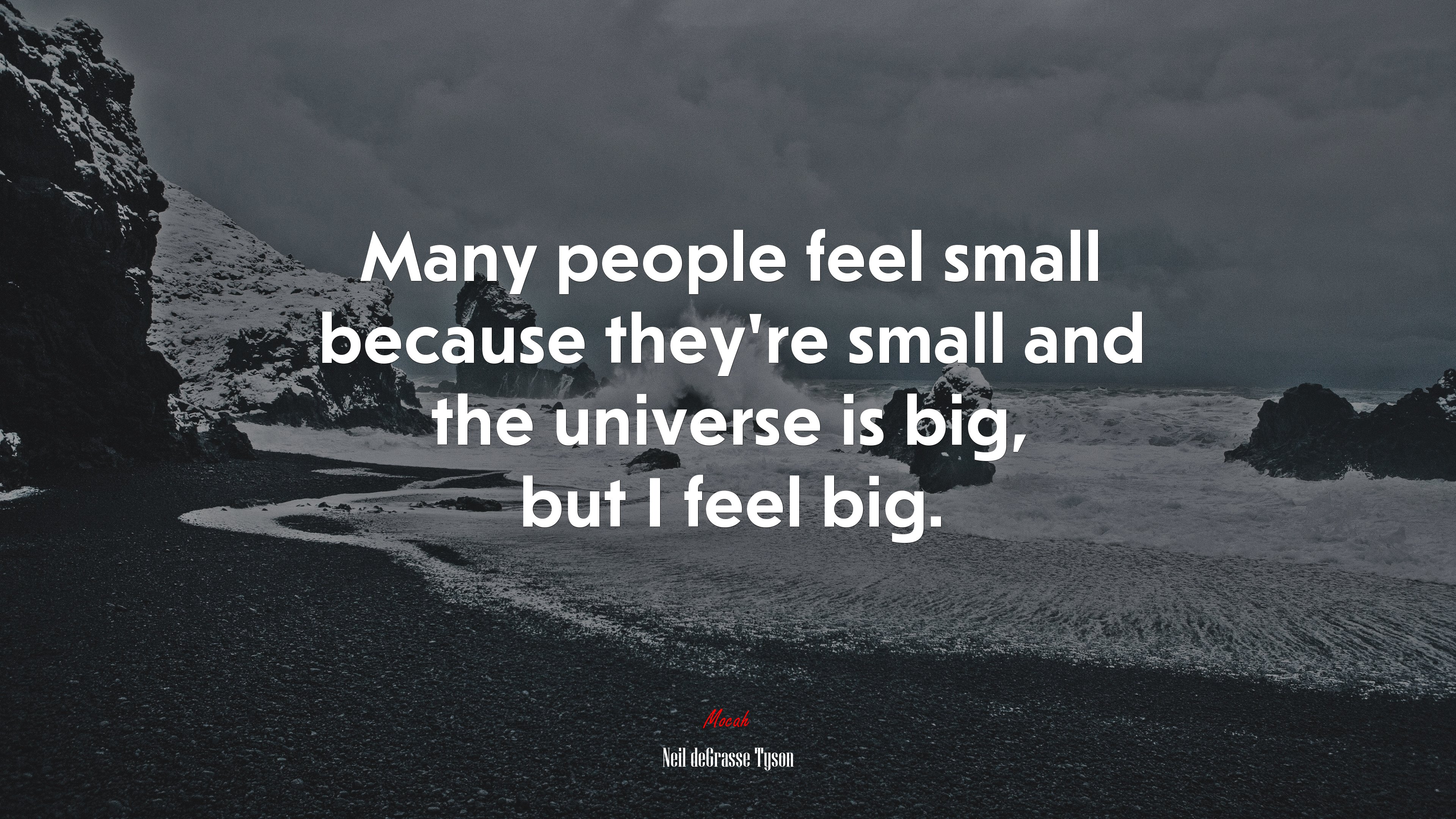 Many people feel small because they’re small and the universe is big, but I feel big. | Neil deGrasse Tyson quote HD Wallpaper