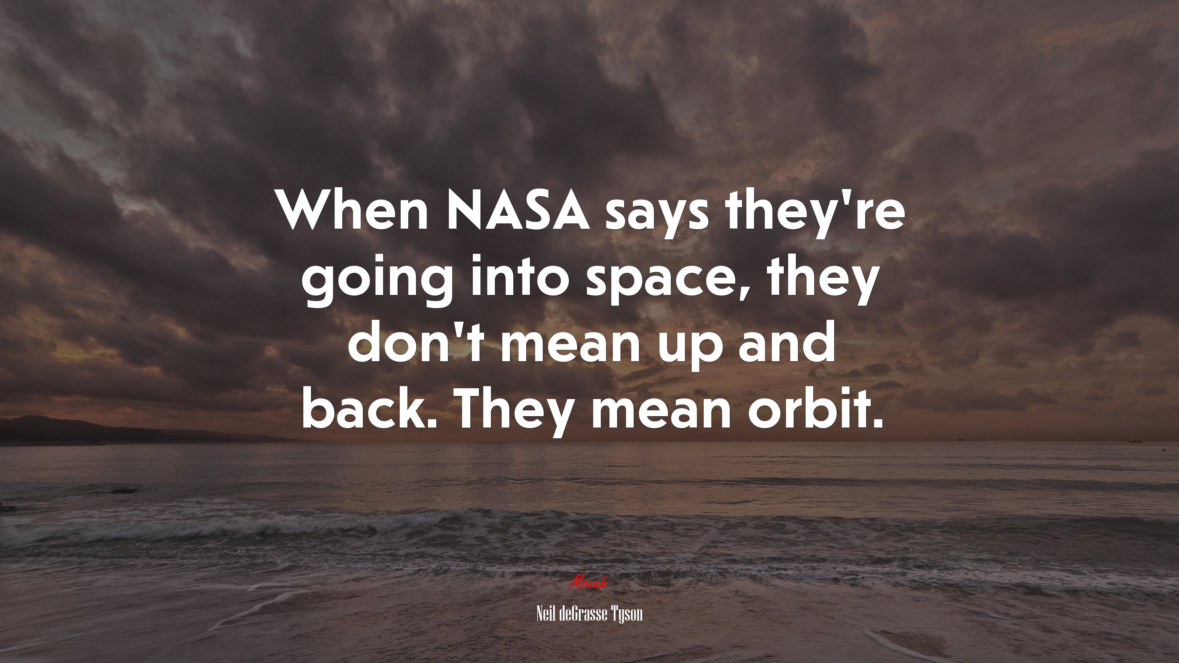 When NASA says they’re going into space, they don’t mean up and back. They mean orbit. | Neil deGrasse Tyson quote HD Wallpaper