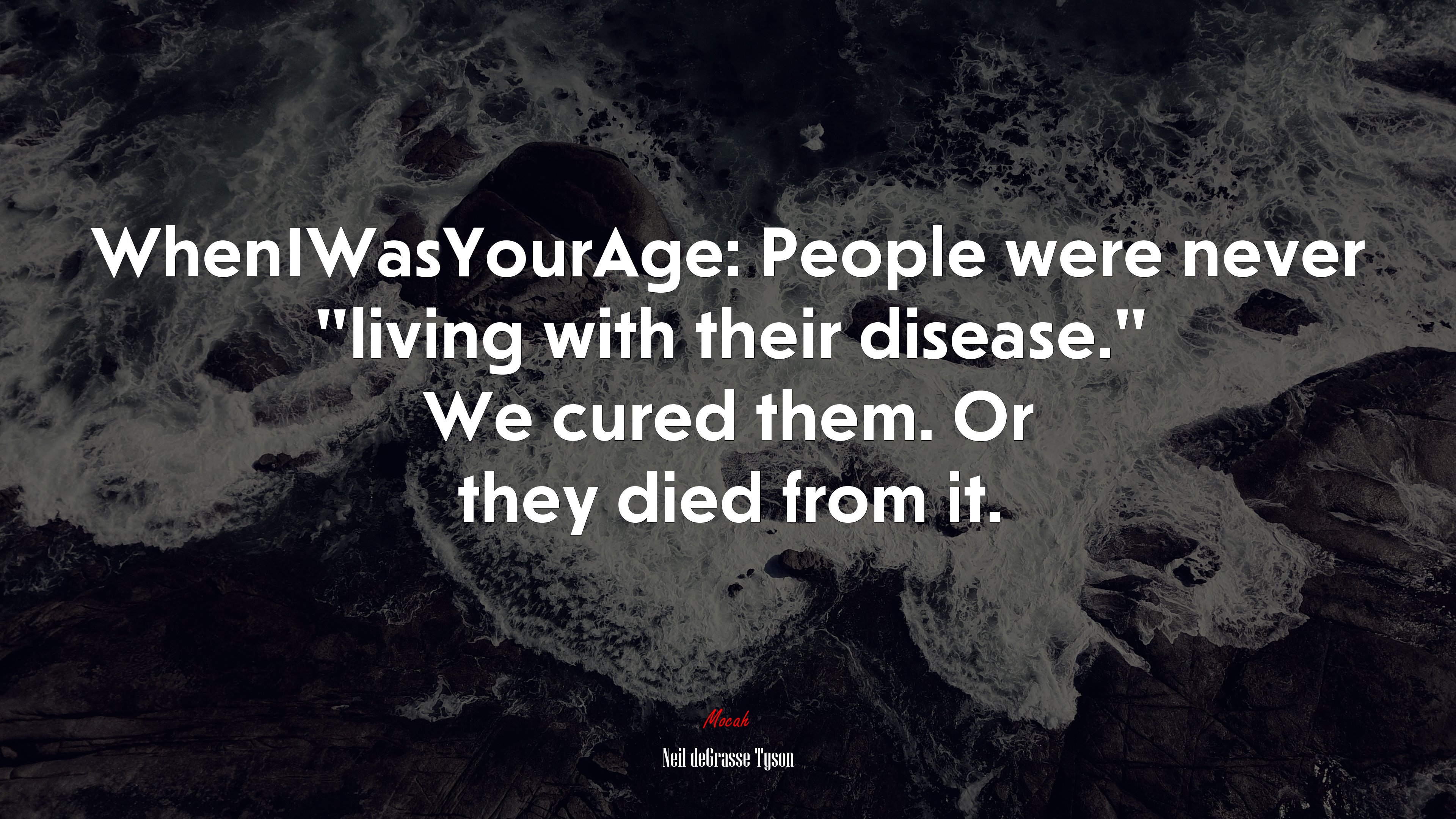 WhenIWasYourAge: People were never “living with their disease.” We cured them. Or they died from it. | Neil deGrasse Tyson quote HD Wallpaper
