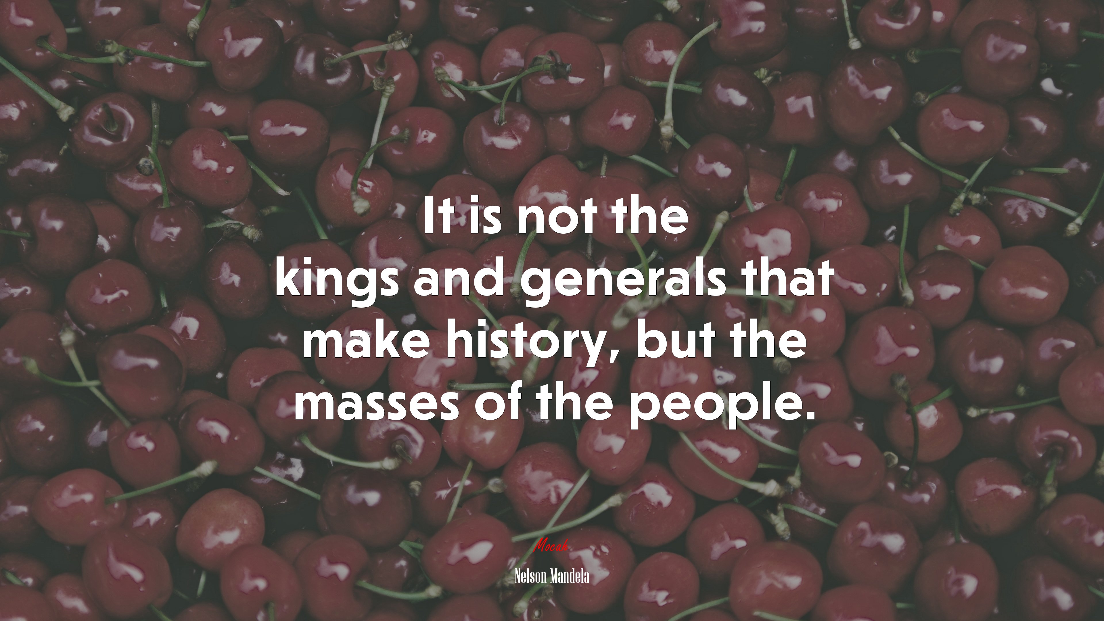 It is not the kings and generals that make history, but the masses of the people. | Nelson Mandela quote HD Wallpaper