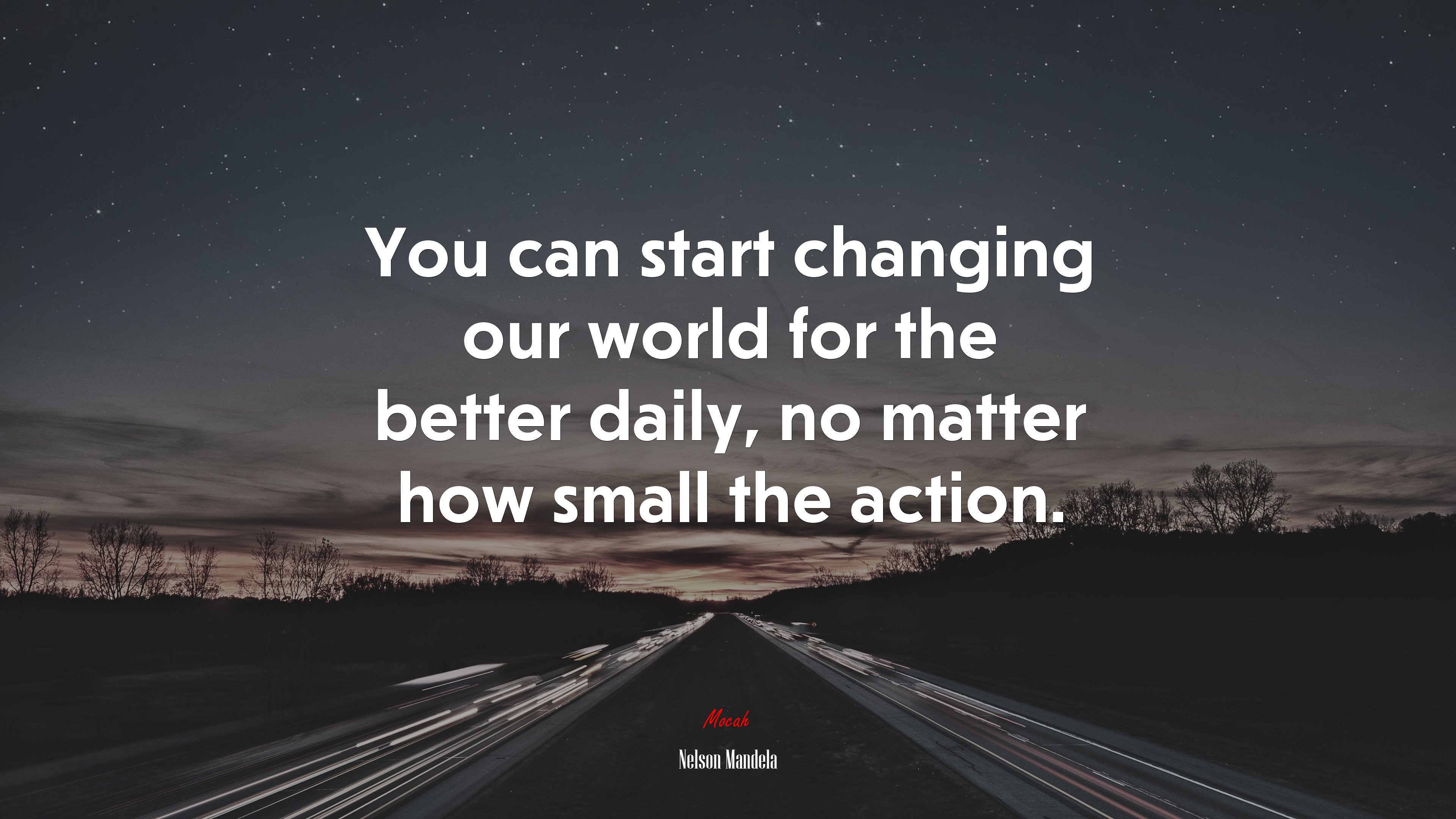 You can start changing our world for the better daily, no matter how small the action. | Nelson Mandela quote HD Wallpaper