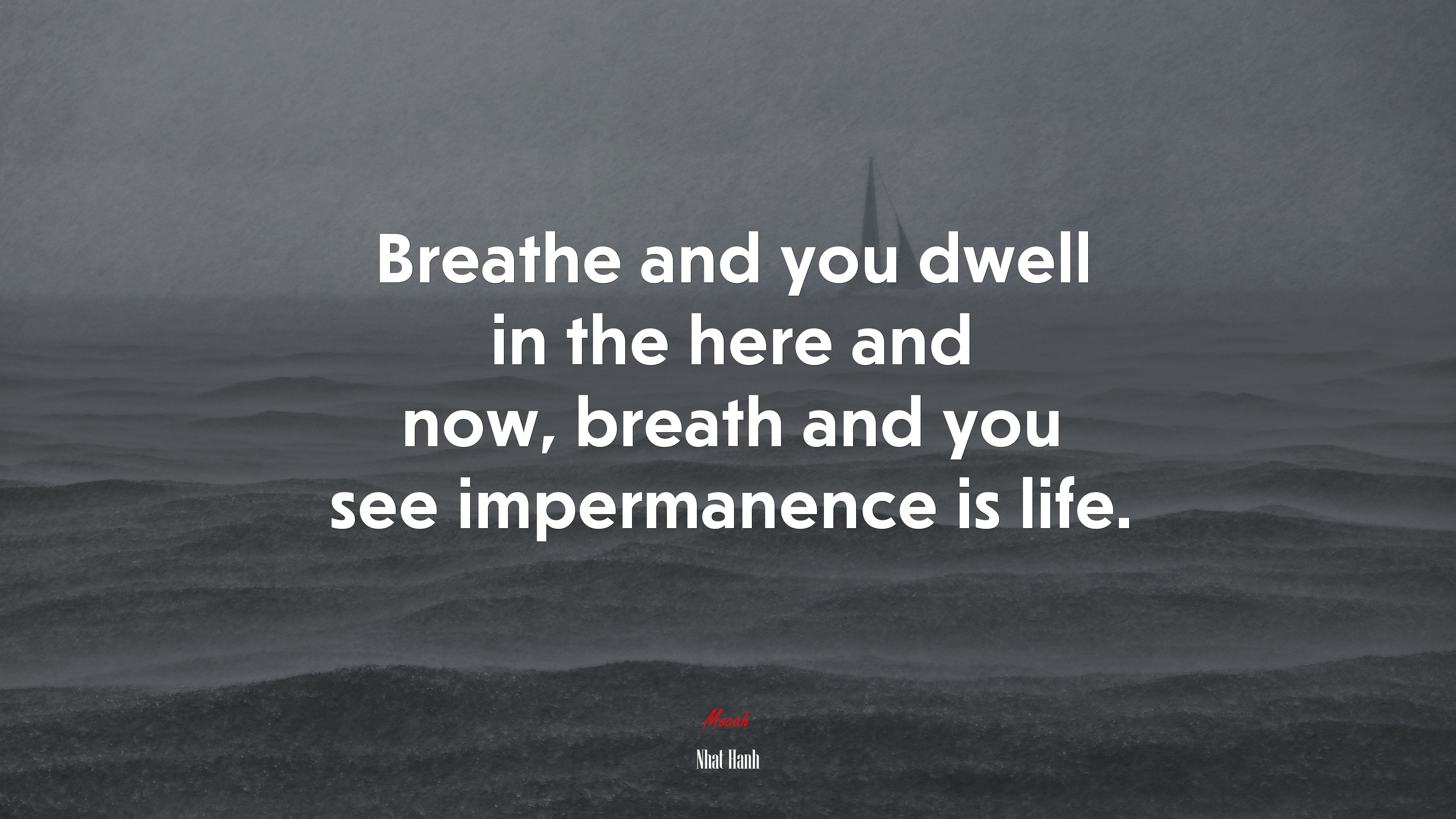 Breathe and you dwell in the here and now, breath and you see impermanence is life. | Nhat Hanh quote HD Wallpaper