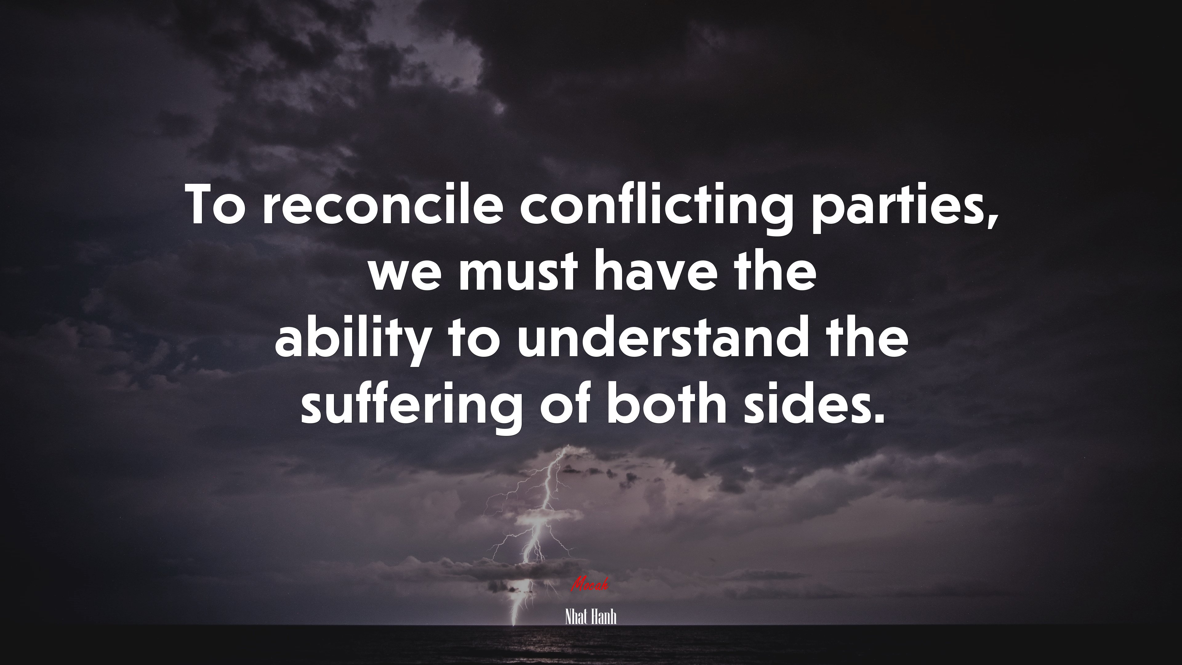 To reconcile conflicting parties, we must have the ability to understand the suffering of both sides. | Nhat Hanh quote HD Wallpaper
