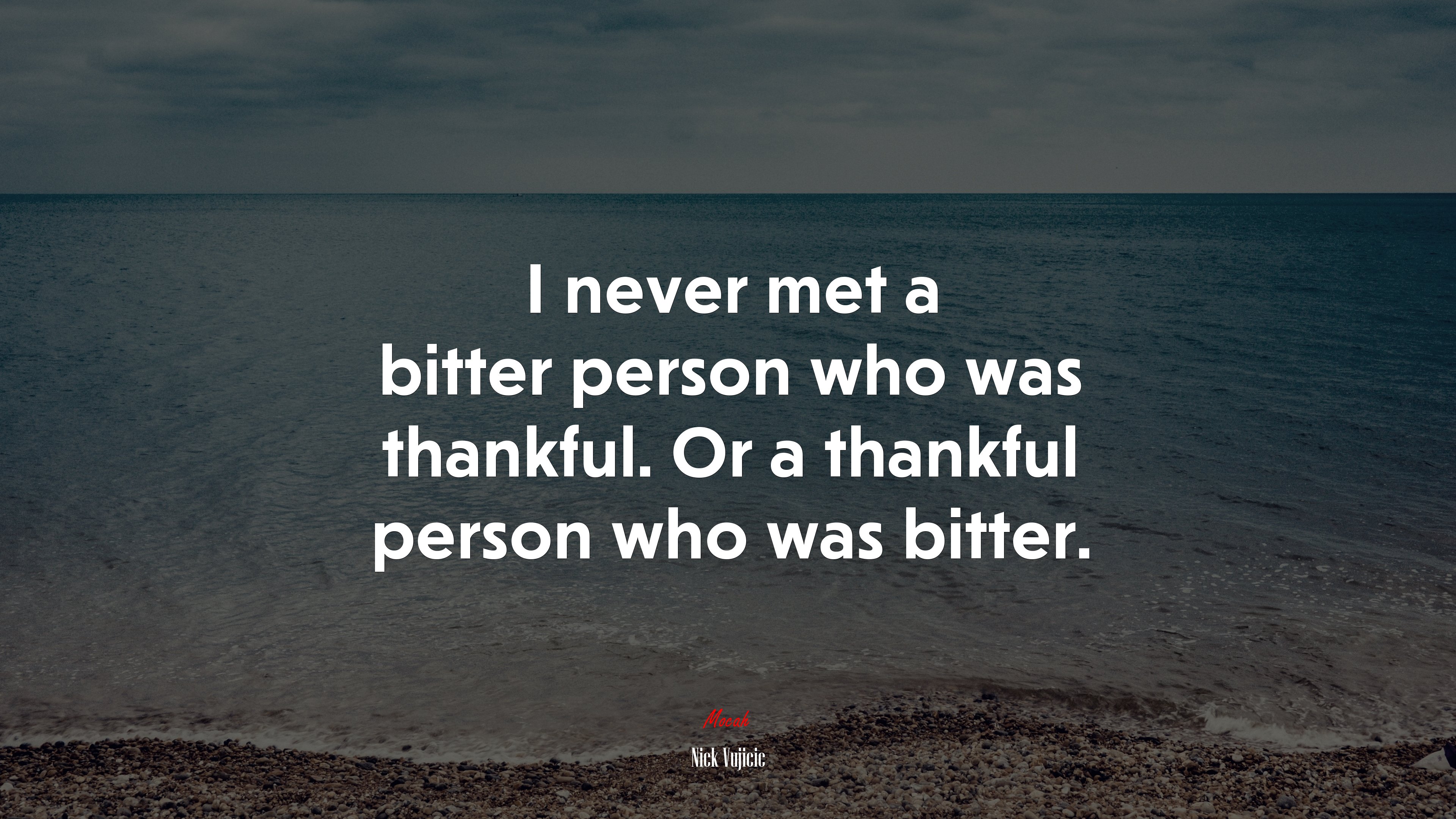 I never met a bitter person who was thankful. Or a thankful person who was bitter. | Nick Vujicic quote HD Wallpaper