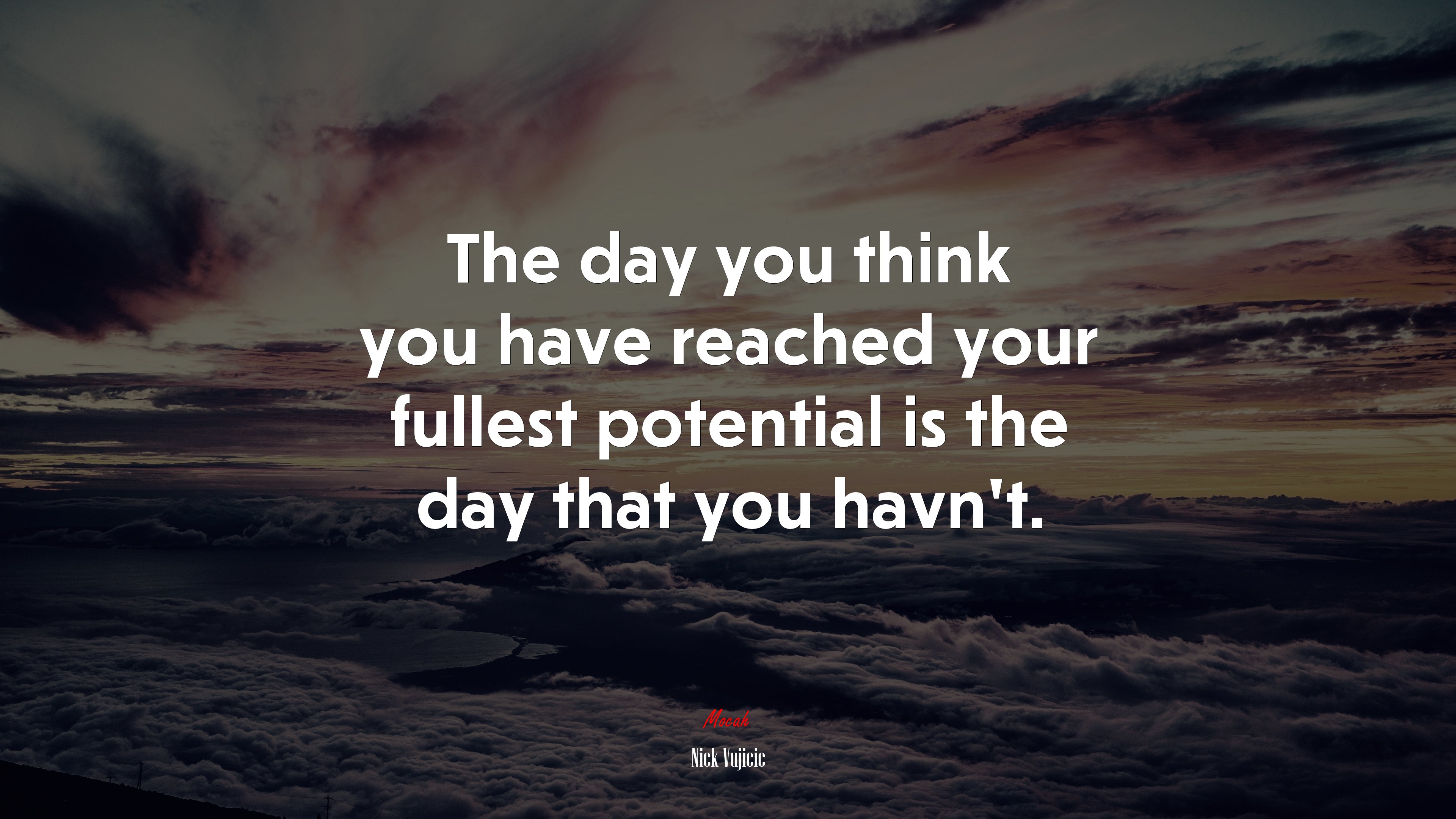The day you think you have reached your fullest potential is the day that you havn’t. | Nick Vujicic quote HD Wallpaper