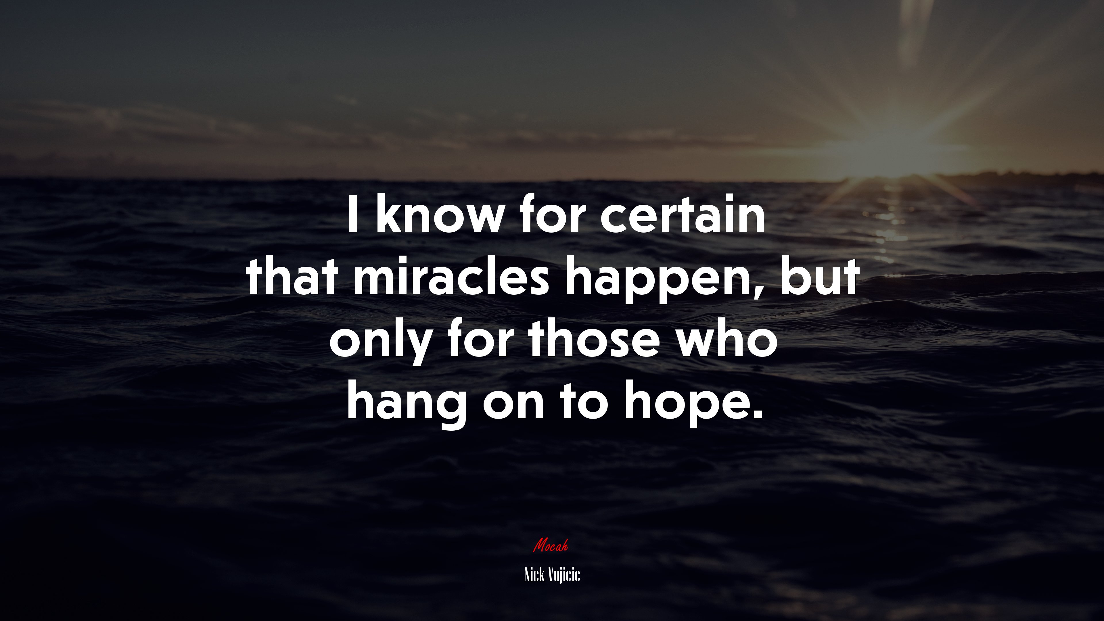 I know for certain that miracles happen, but only for those who hang on to hope. | Nick Vujicic quote HD Wallpaper