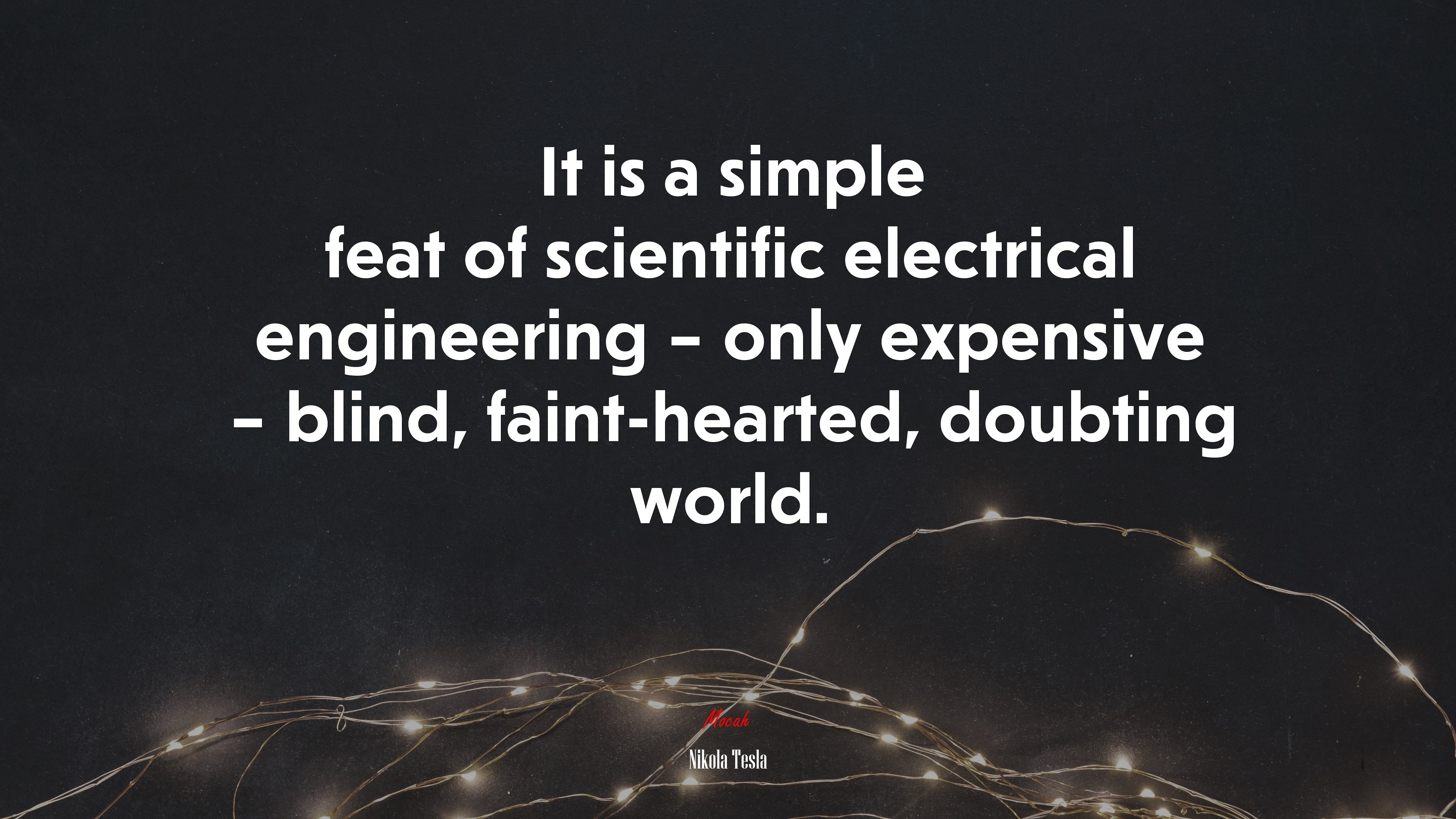 It is a simple feat of scientific electrical engineering – only expensive – blind, faint-hearted, doubting world. | Nikola Tesla quote HD Wallpaper