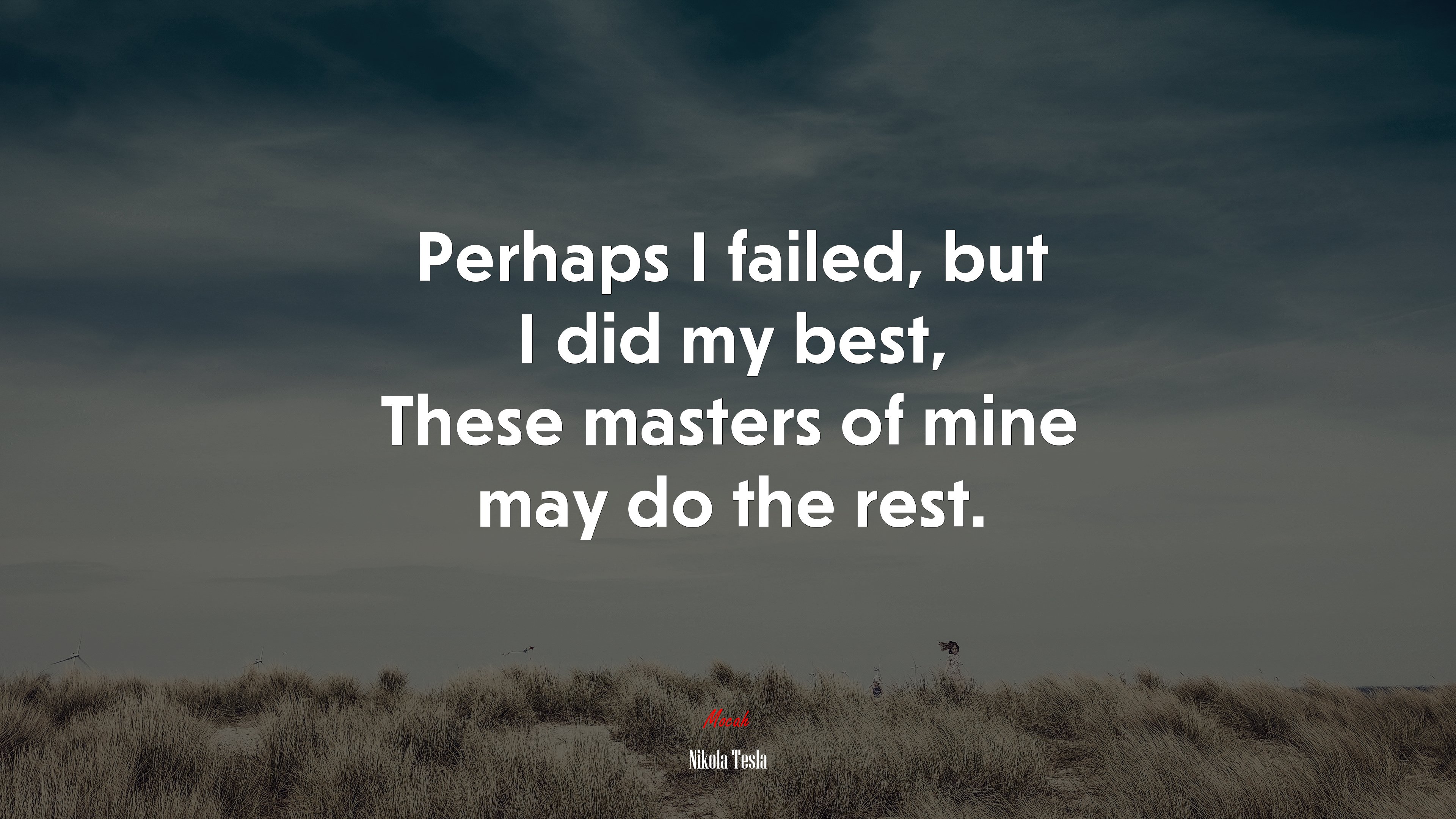Perhaps I failed, but I did my best, These masters of mine may do the rest. | Nikola Tesla quote HD Wallpaper