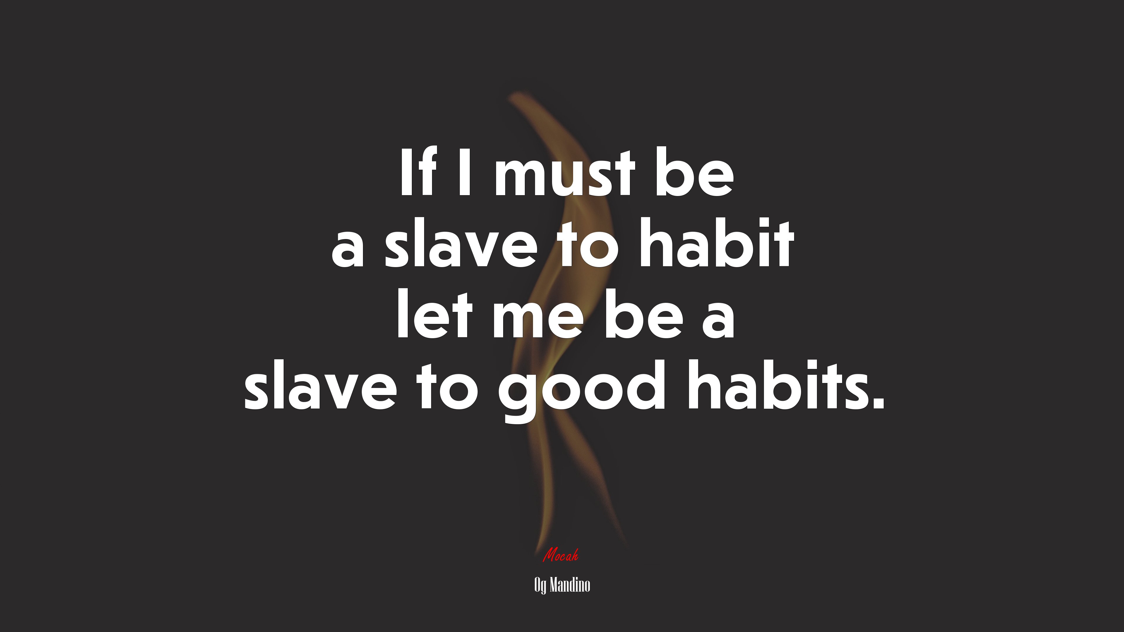 If I must be a slave to habit let me be a slave to good habits. | Og Mandino quote HD Wallpaper