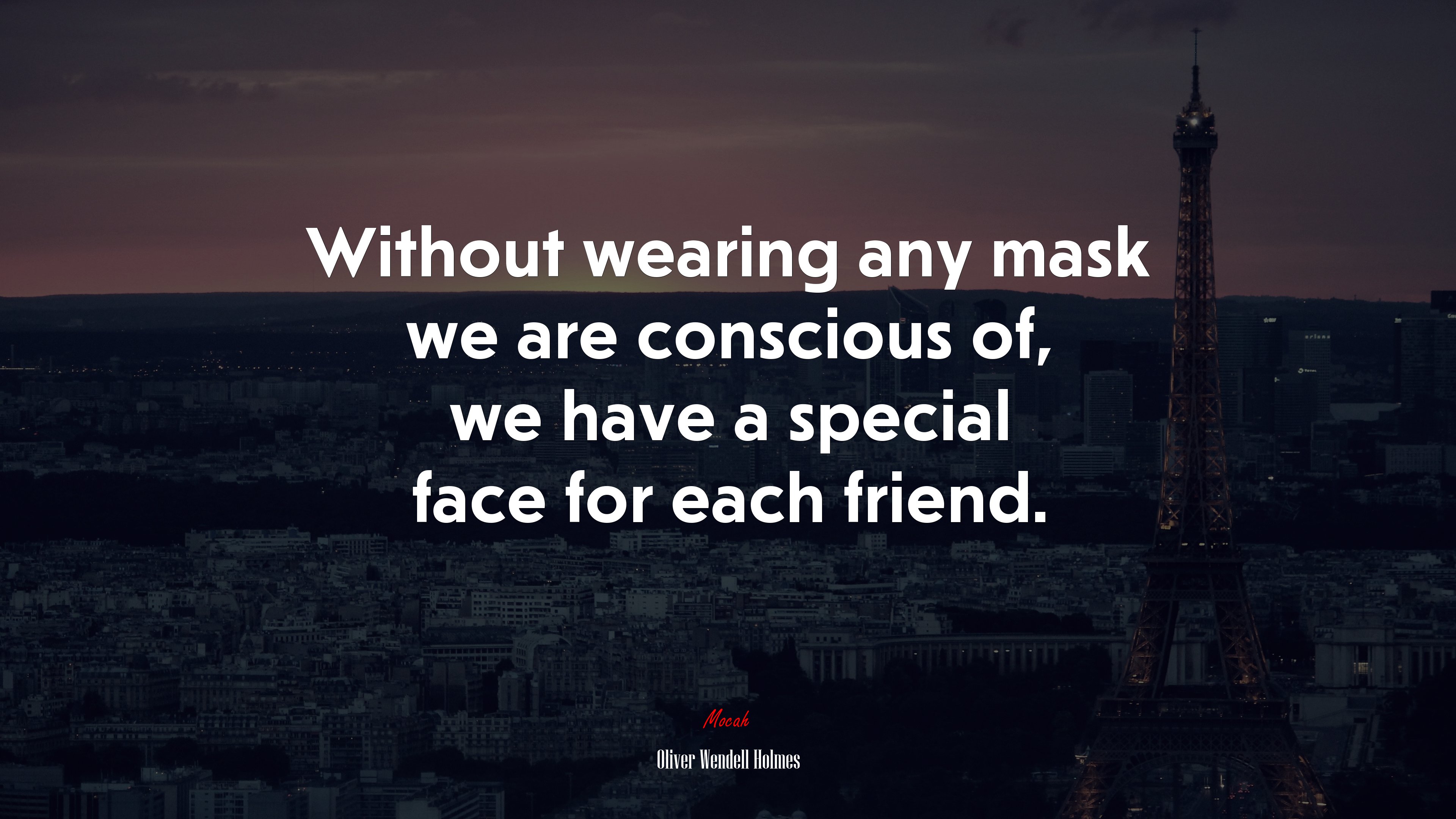 Without wearing any mask we are conscious of, we have a special face for each friend. | Oliver Wendell Holmes quote HD Wallpaper