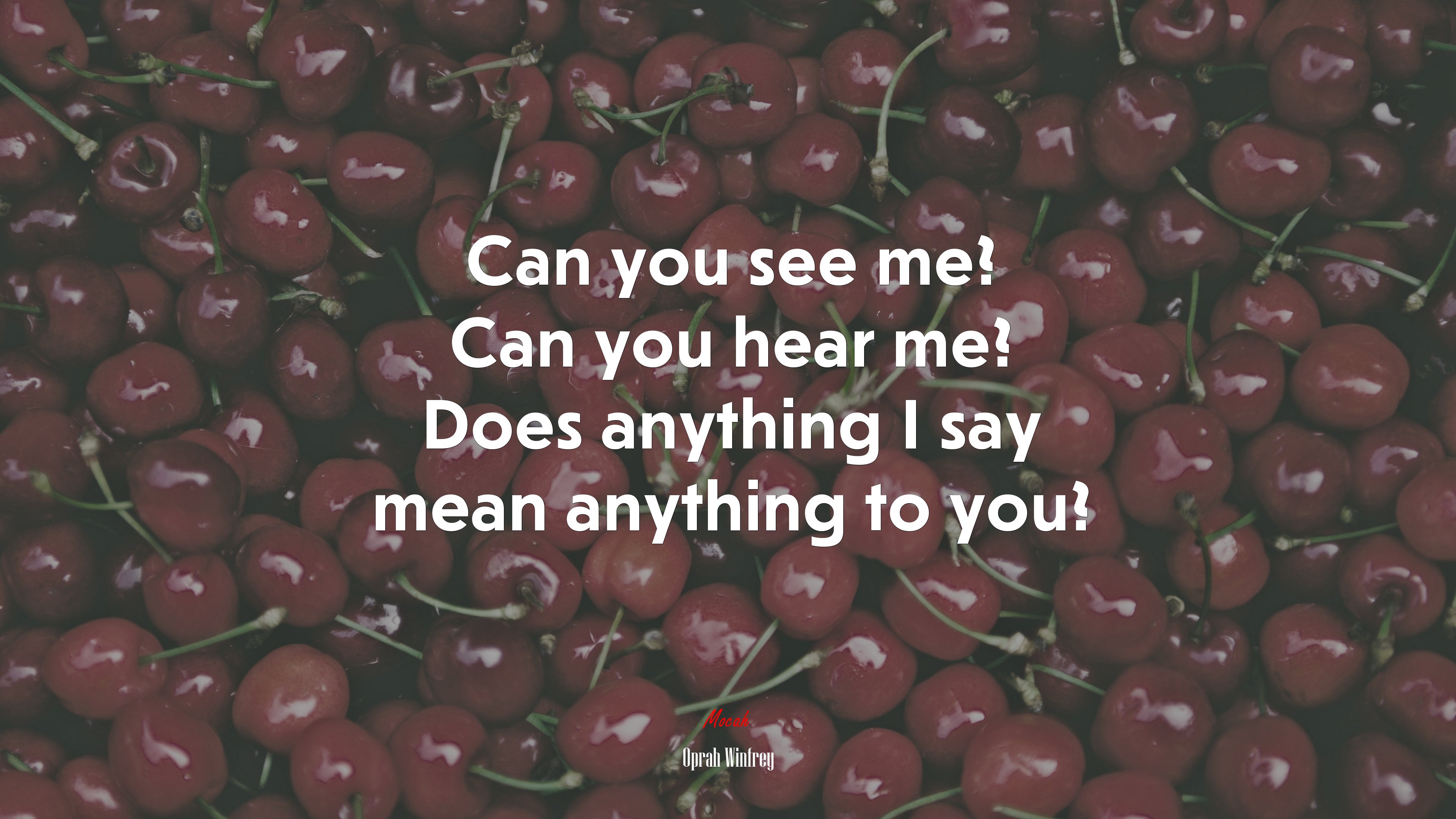 Can you see me? Can you hear me? Does anything I say mean anything to you? | Oprah Winfrey quote HD Wallpaper