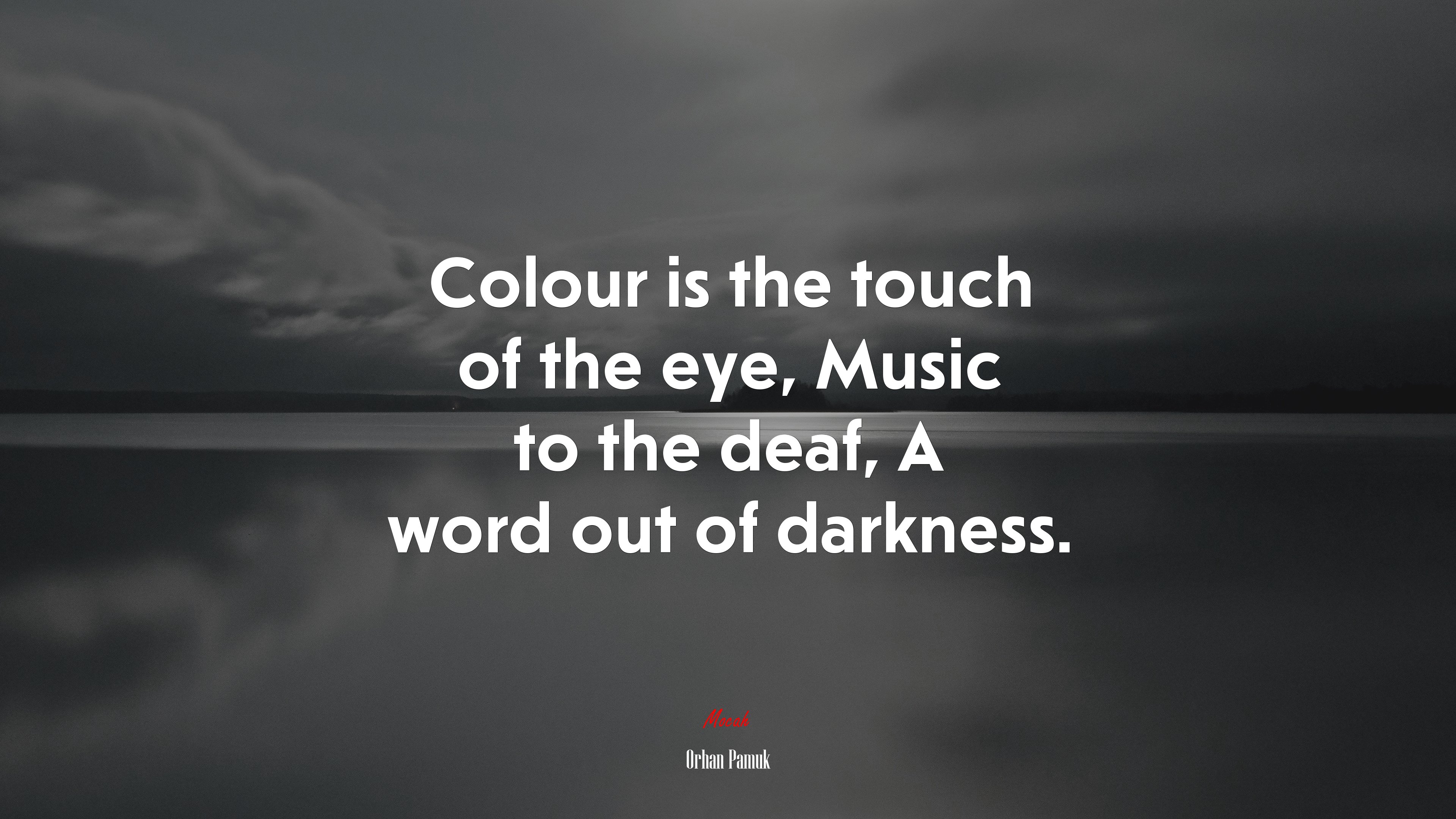 Colour is the touch of the eye, Music to the deaf, A word out of darkness. | Orhan Pamuk quote HD Wallpaper