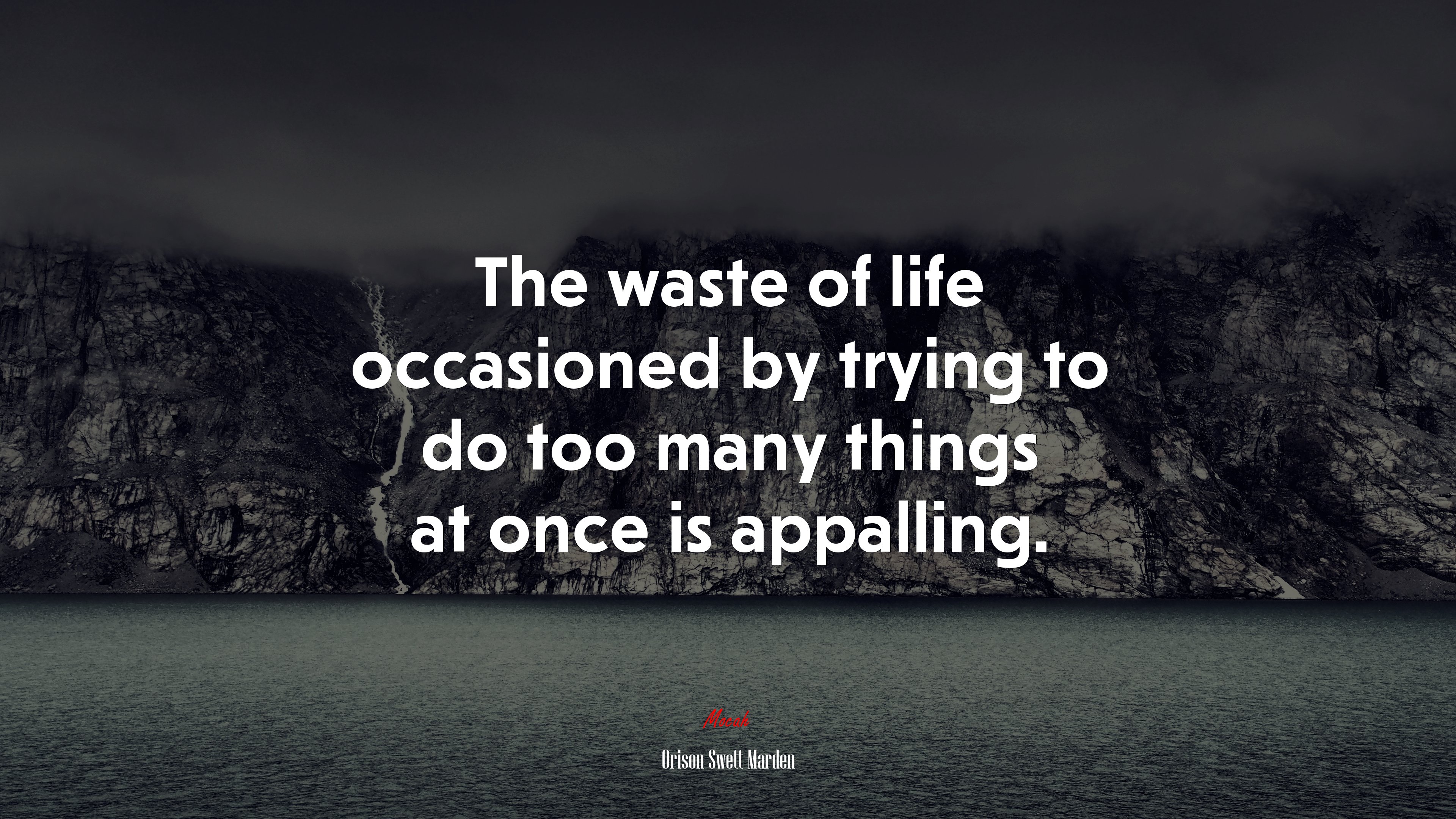 The waste of life occasioned by trying to do too many things at once is appalling. | Orison Swett Marden quote HD Wallpaper