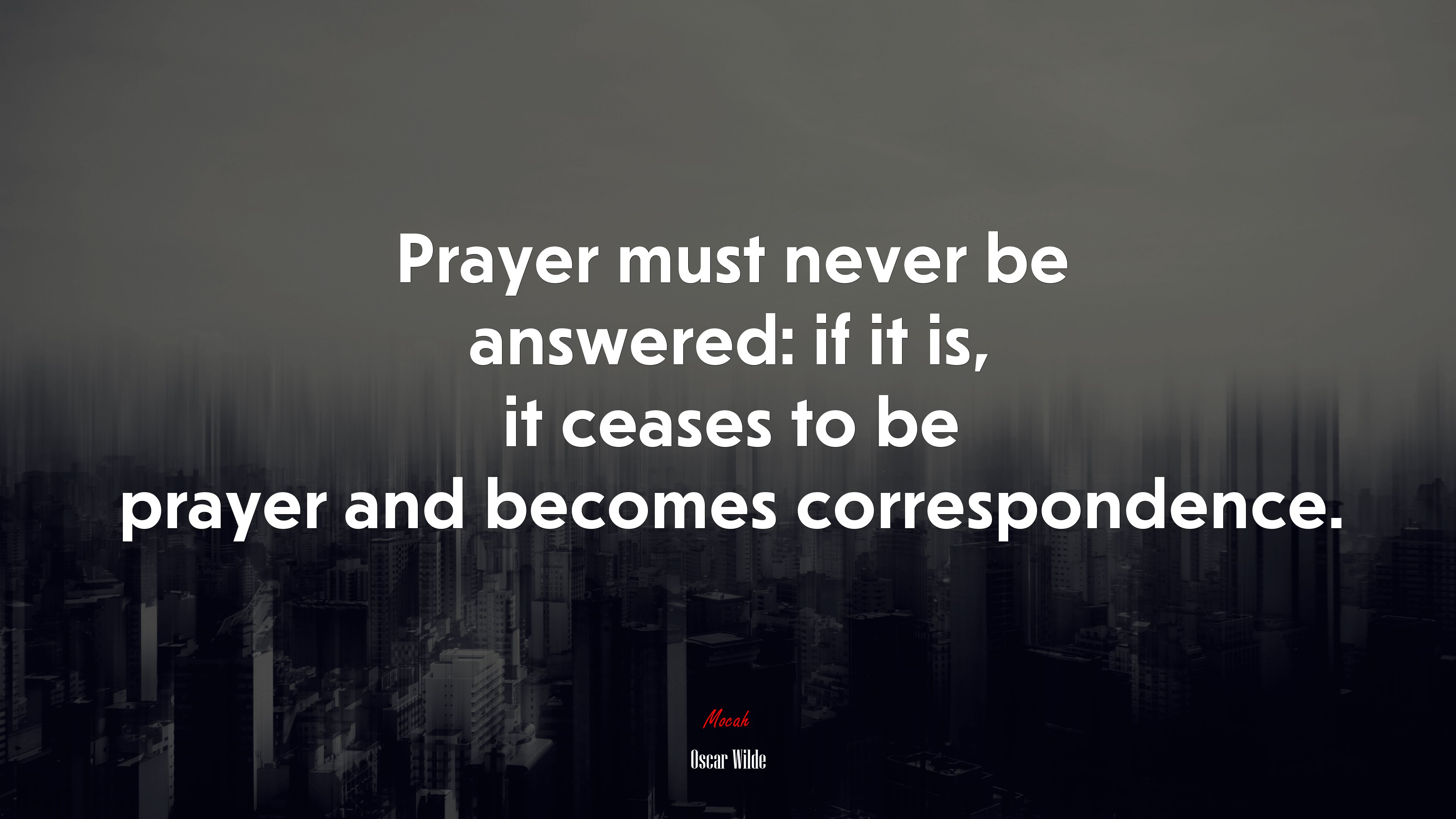 Prayer must never be answered: if it is, it ceases to be prayer and becomes correspondence. | Oscar Wilde quote HD Wallpaper