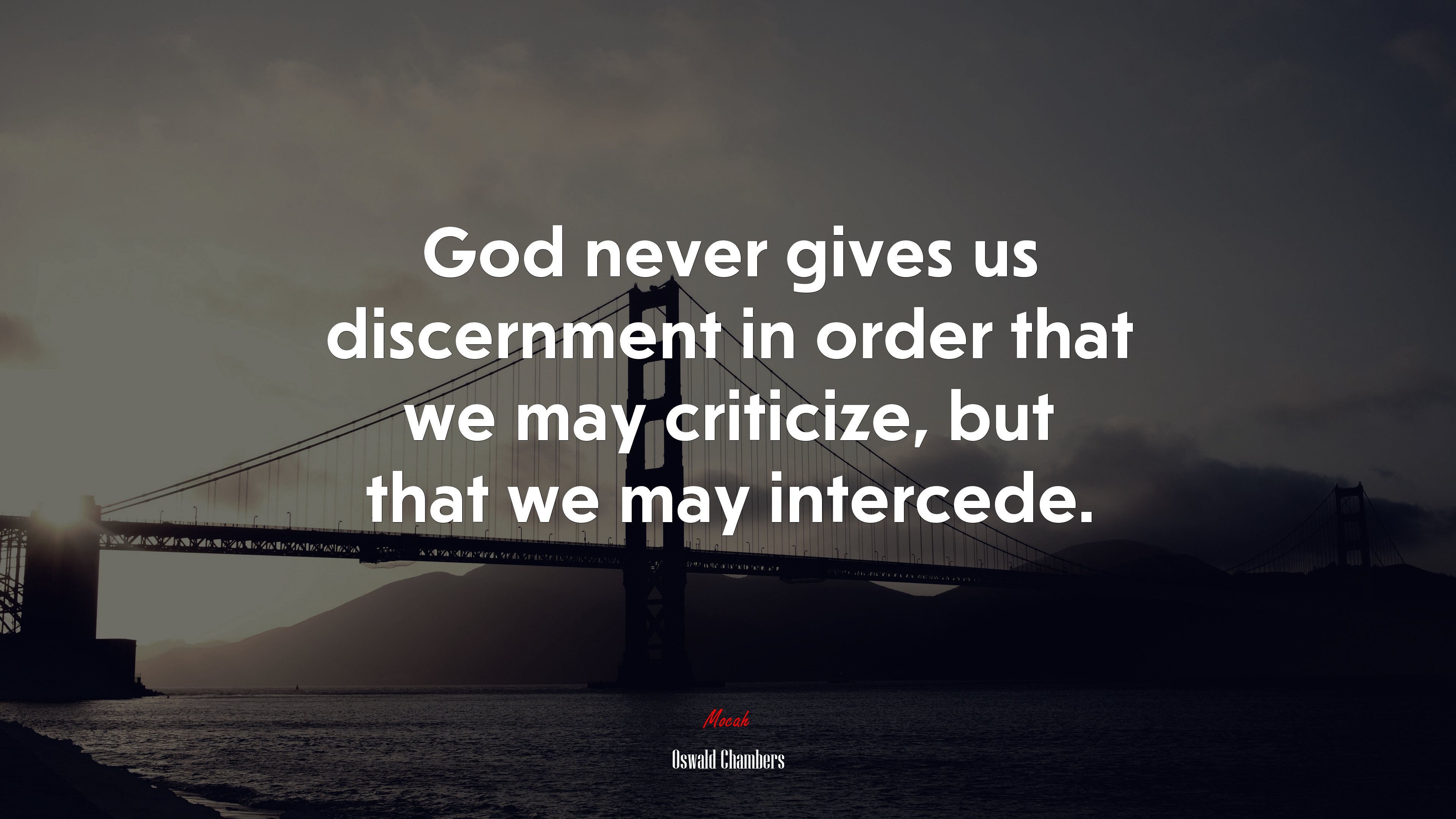 God never gives us discernment in order that we may criticize, but that we may intercede. | Oswald Chambers quote HD Wallpaper