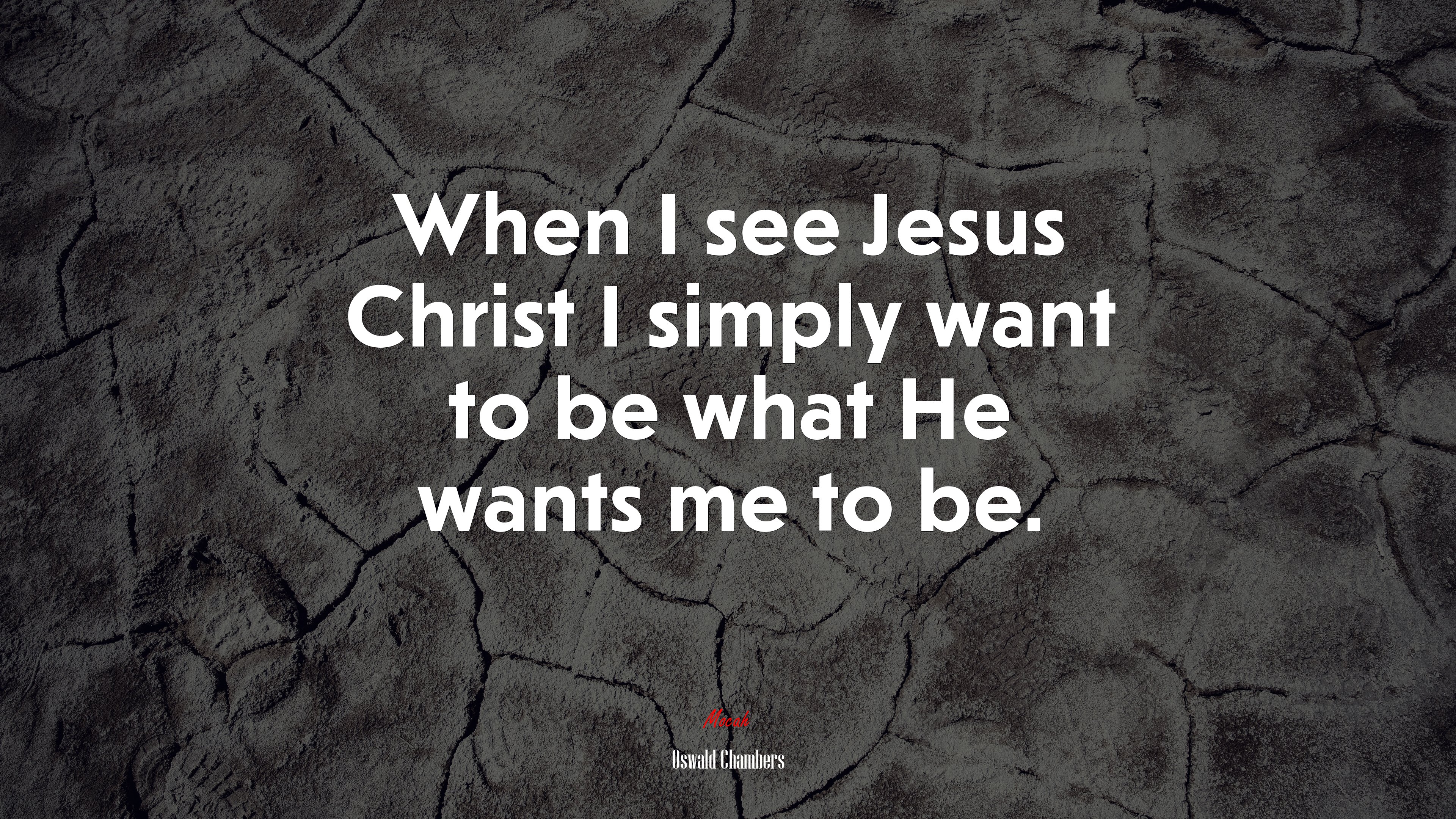 When I see Jesus Christ I simply want to be what He wants me to be. | Oswald Chambers quote HD Wallpaper