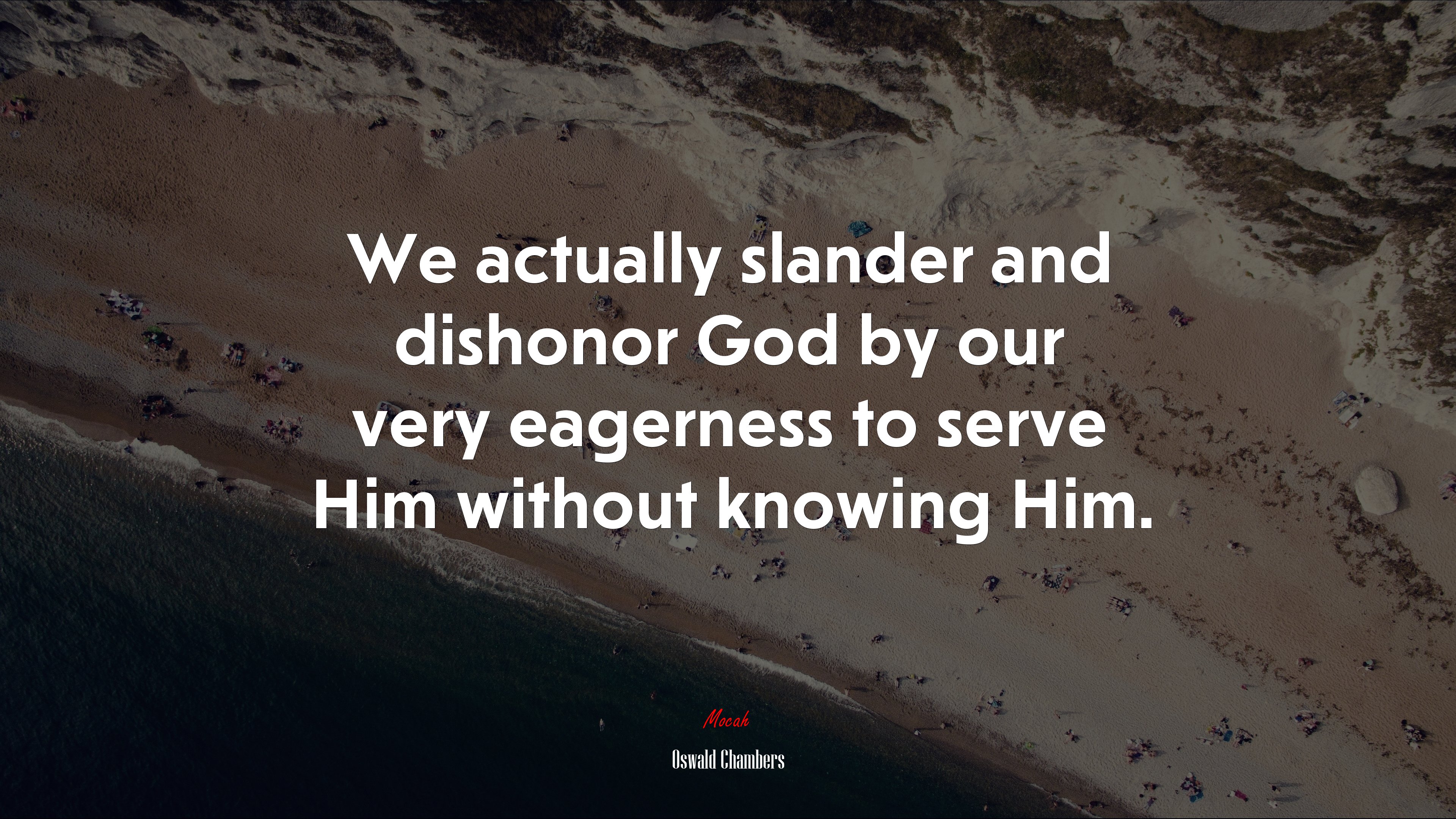 We actually slander and dishonor God by our very eagerness to serve Him without knowing Him. | Oswald Chambers quote HD Wallpaper