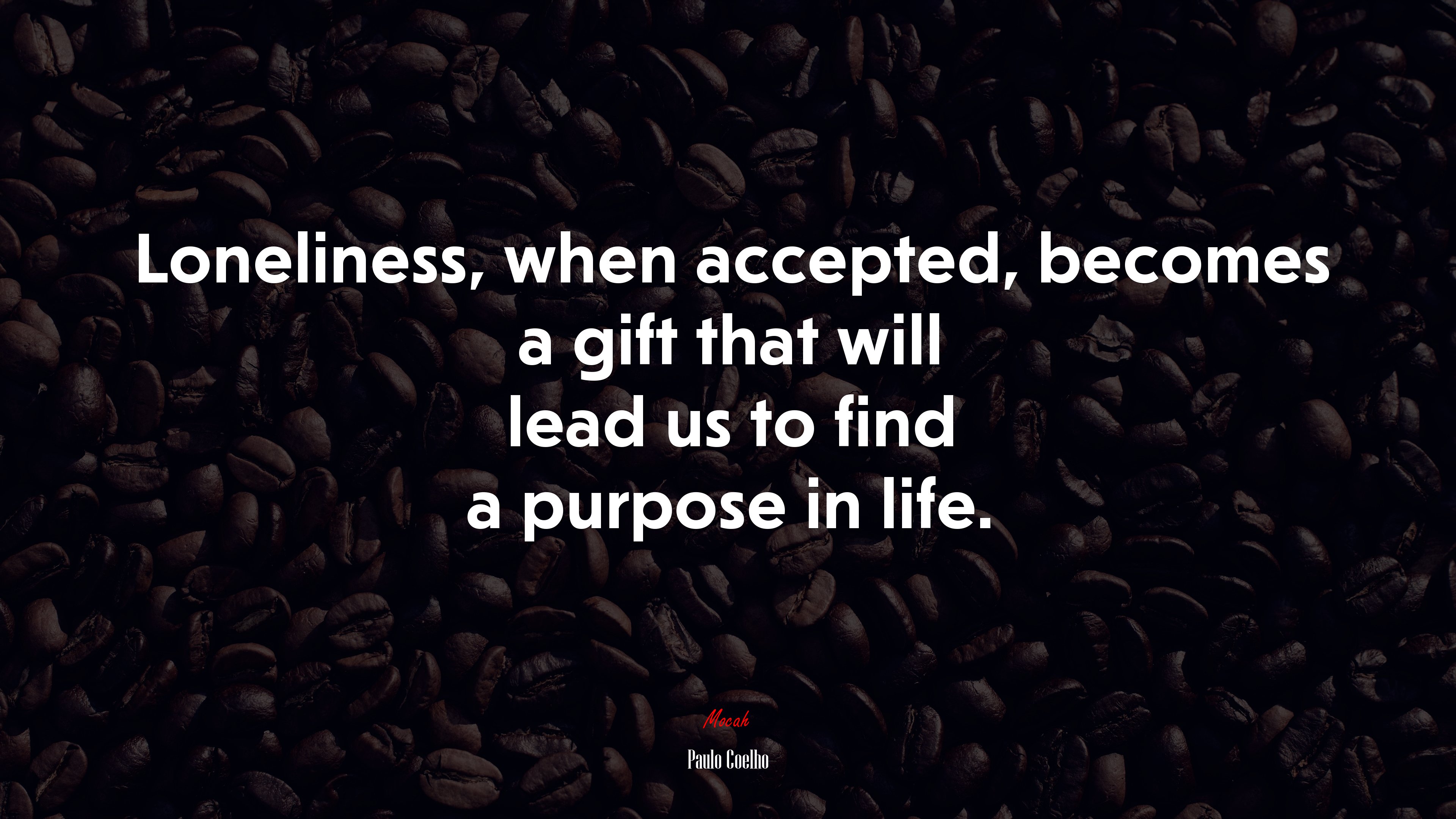 Loneliness, when accepted, becomes a gift that will lead us to find a purpose in life. | Paulo Coelho quote HD Wallpaper
