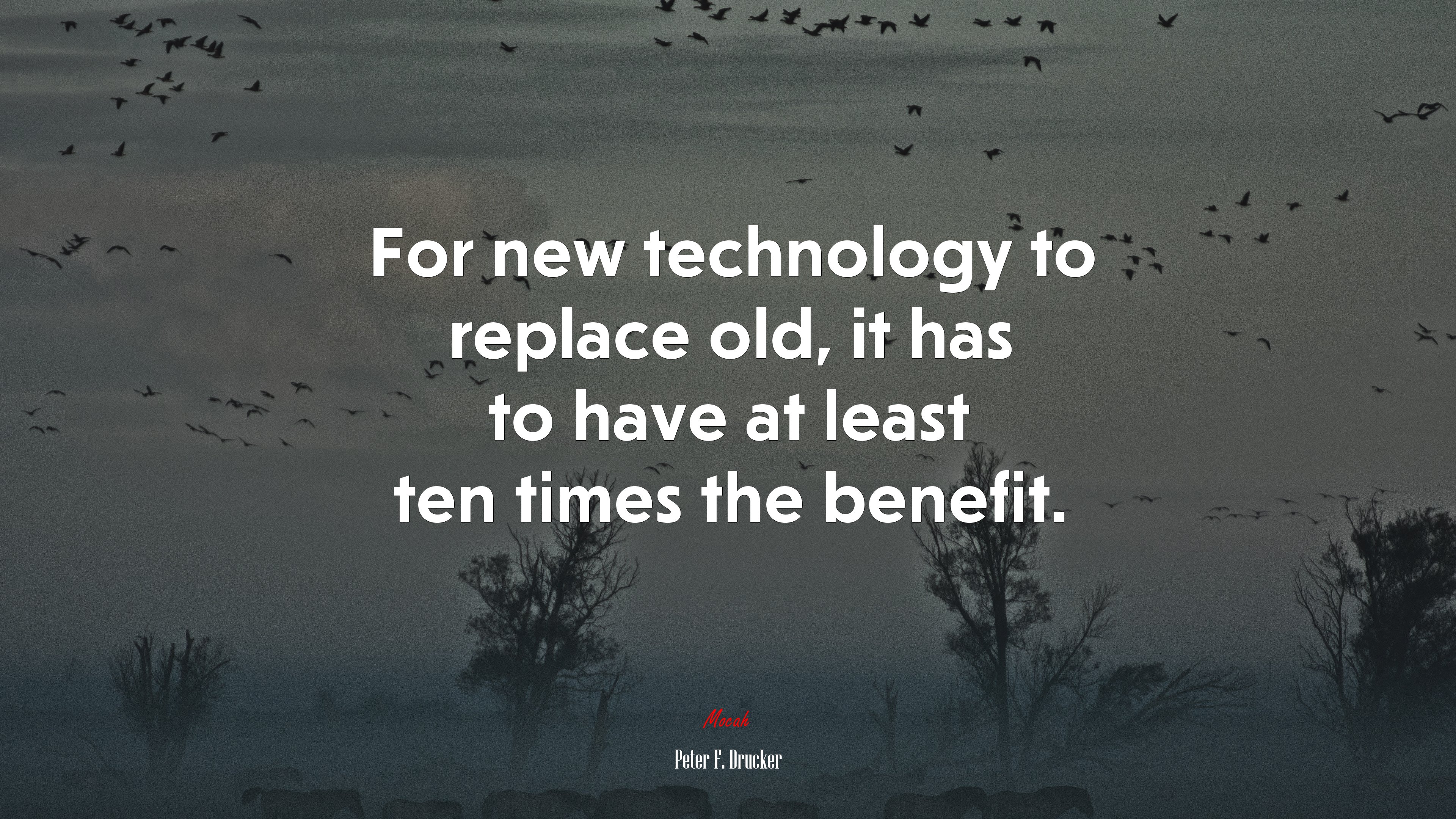 For new technology to replace old, it has to have at least ten times the benefit. | Peter F. Drucker quote HD Wallpaper