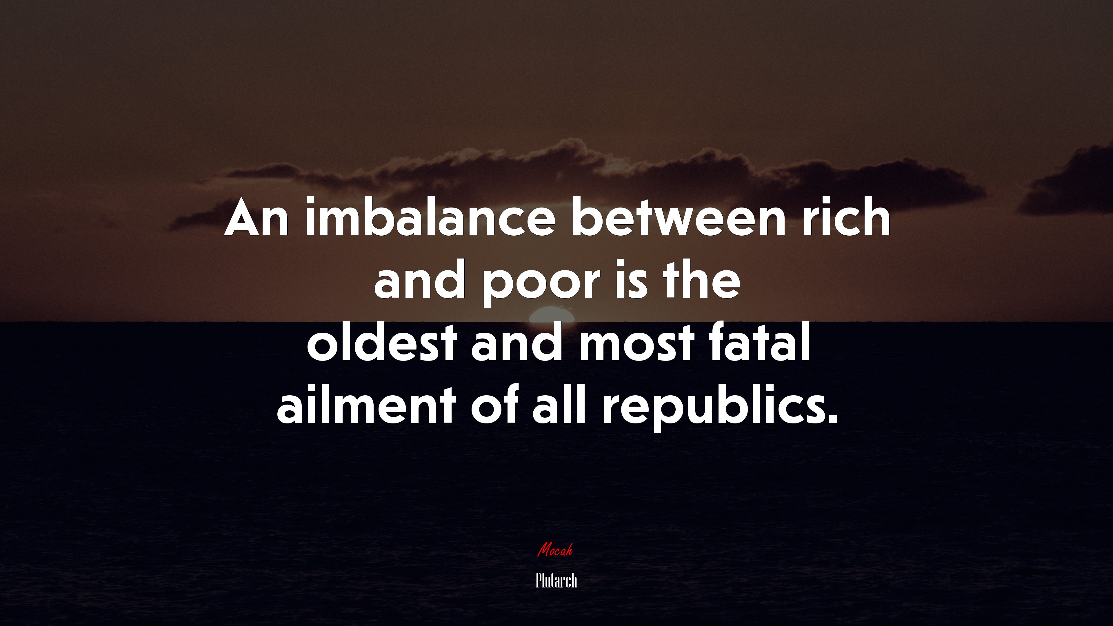 An imbalance between rich and poor is the oldest and most fatal ailment of all republics. | Plutarch quote HD Wallpaper