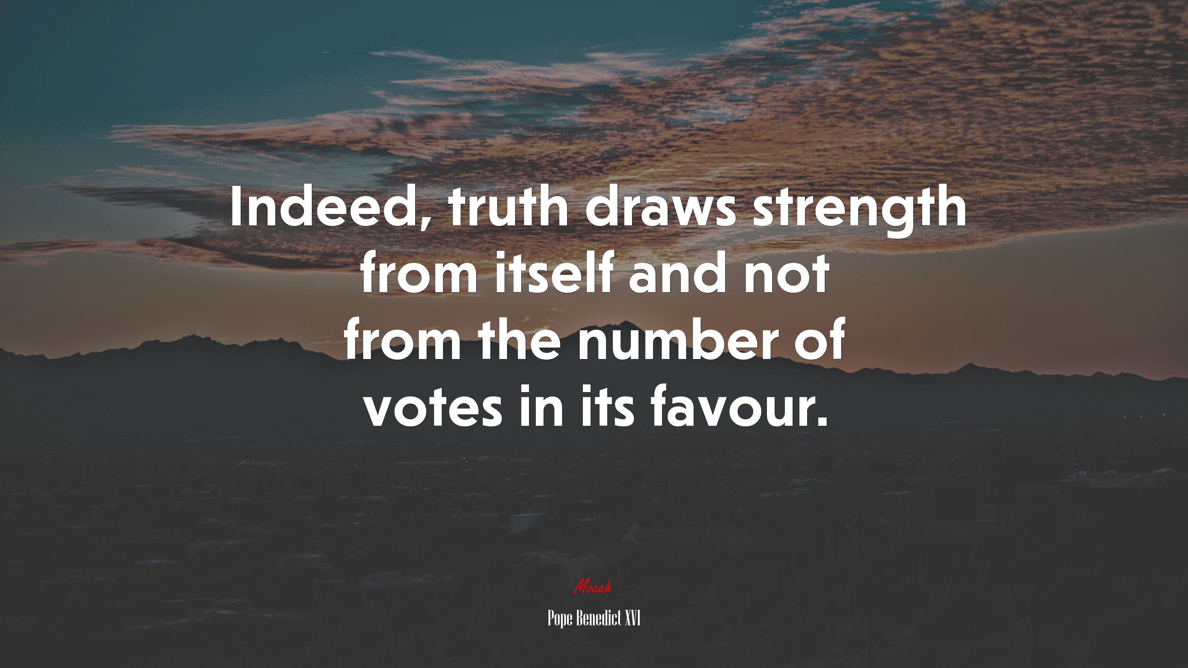 Indeed, truth draws strength from itself and not from the number of votes in its favour. | Pope Benedict XVI quote HD Wallpaper
