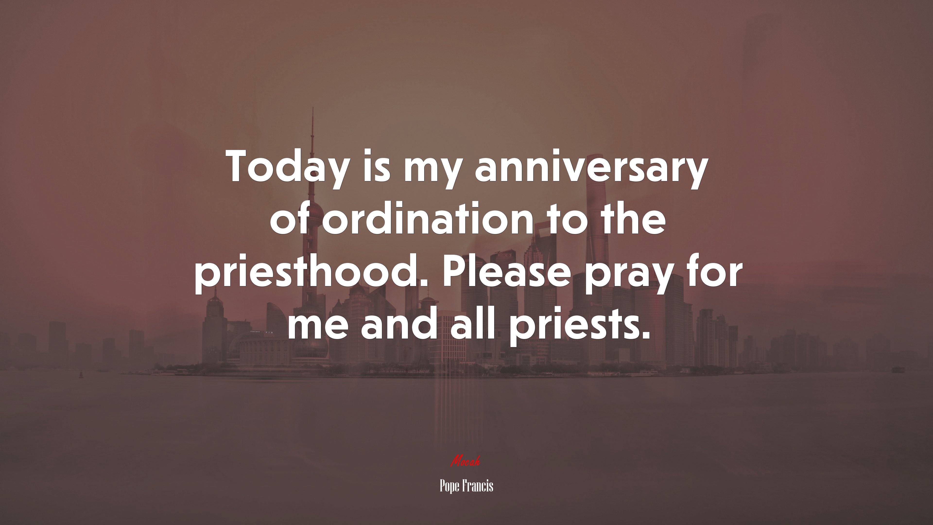 Today is my anniversary of ordination to the priesthood. Please pray for me and all priests. | Pope Francis quote HD Wallpaper